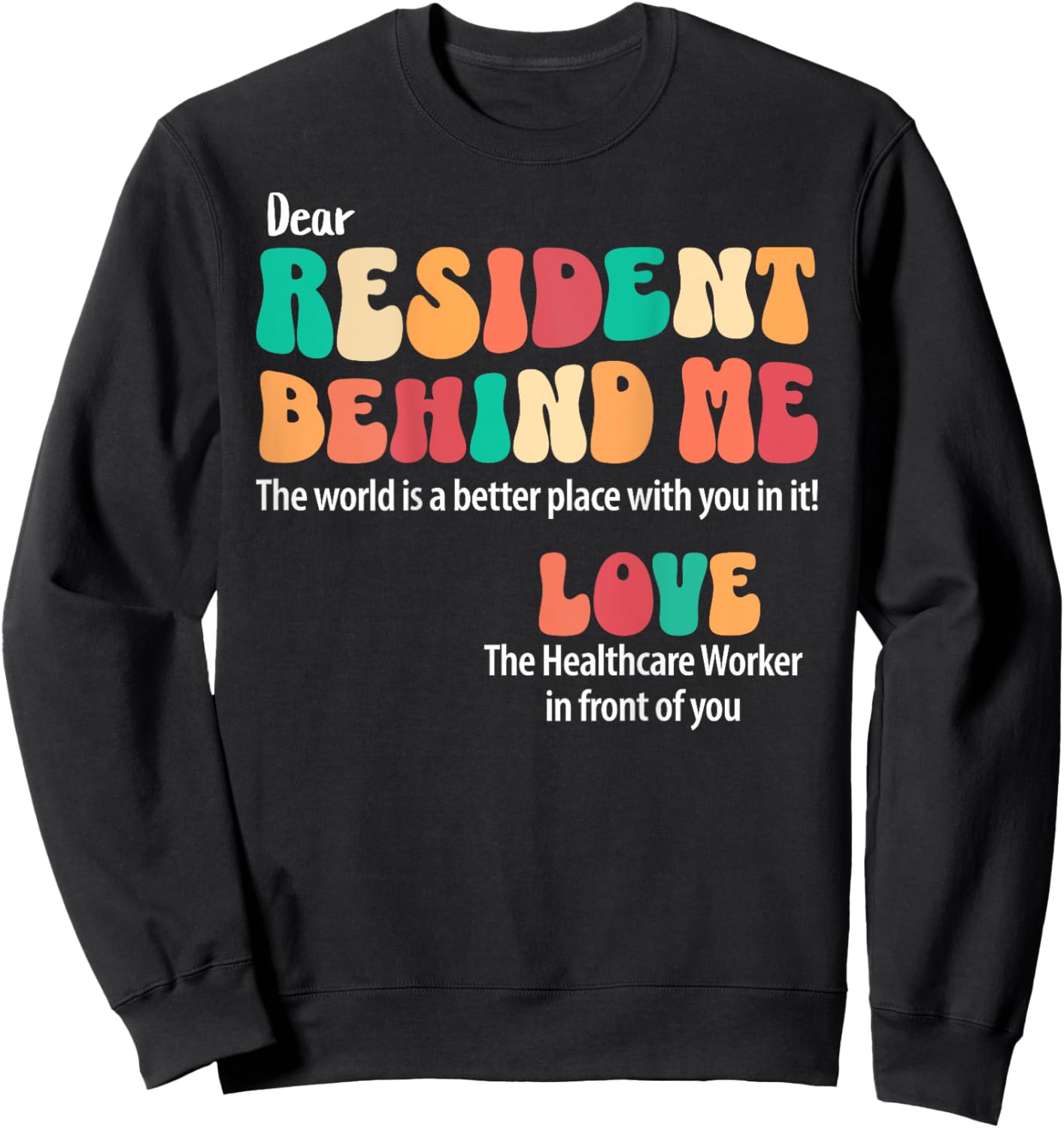 Dear Resident Behind Me Healthcare Workers Appreciation Sweatshirt - Sweatshirt | Black