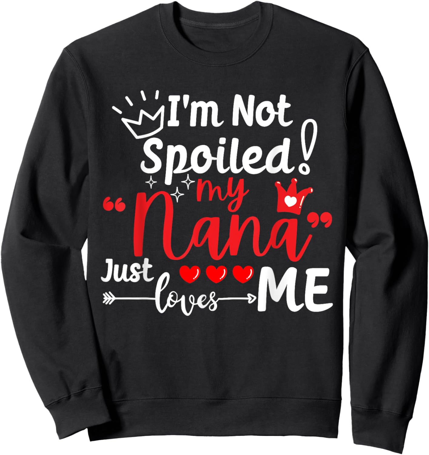I'm Not Spoiled My Nana Just Loves Me a Team Kids Matching Sweatshirt - Sweatshirt | Black