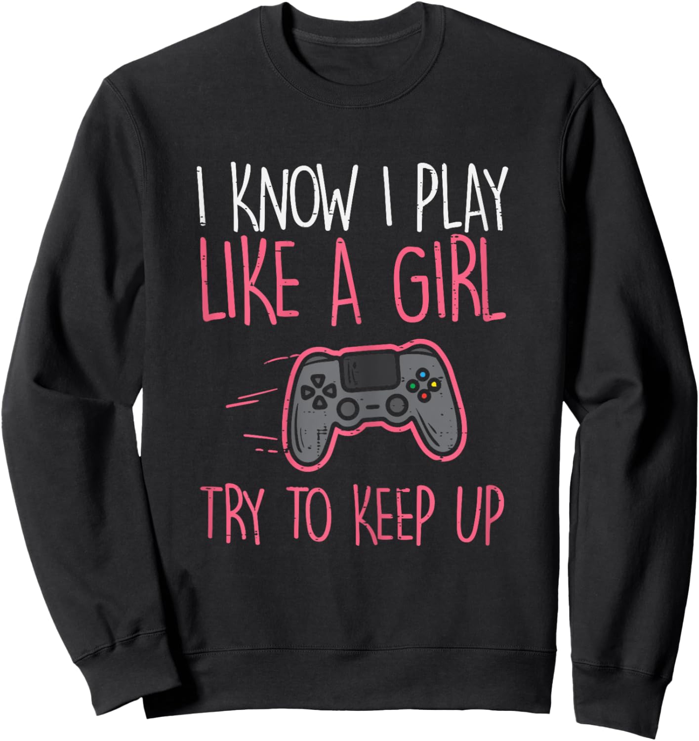 I Know Play Like Girl Gamer Funny Girls Kids Toddler Women Sweatshirt - Sweatshirt | Black