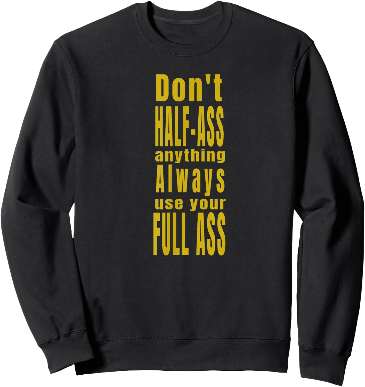Don't Half-Ass Fun Humor Sweatshirt - Sweatshirt | Black