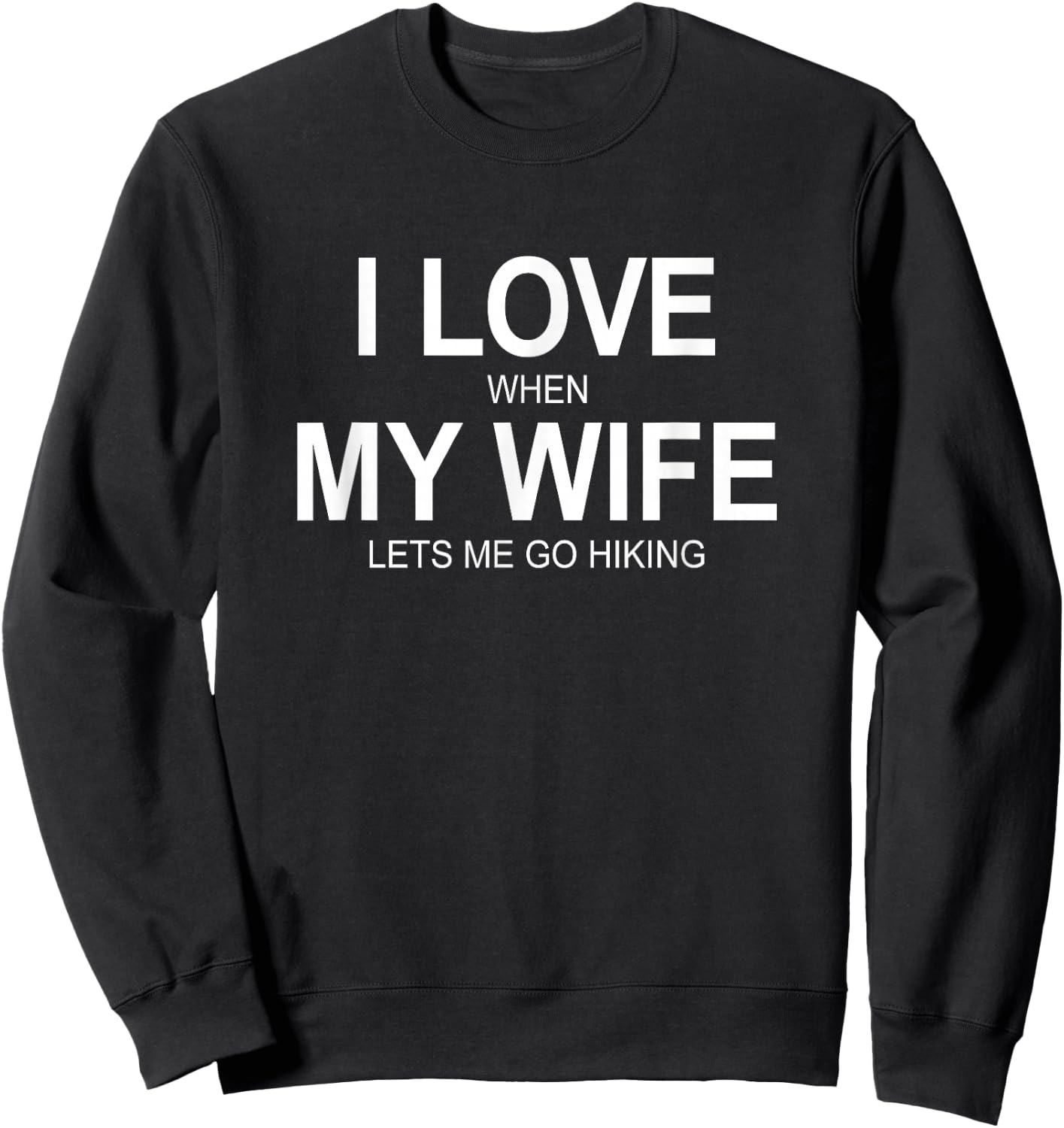 I Love When My Wife Lets Me Go Hiking Sweatshirt - Sweatshirt | Black