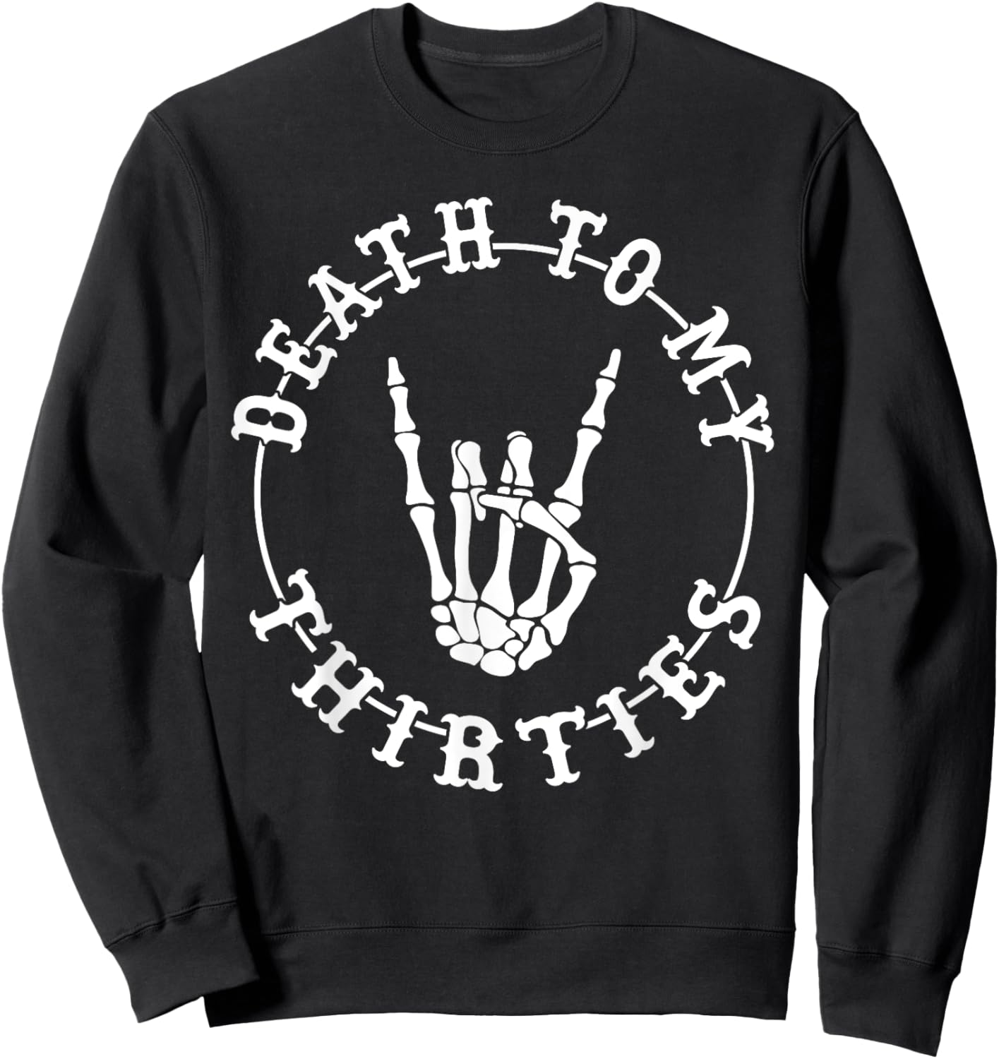 Death To My Thirties 40th Birthday Skeleton Hand Halloween Sweatshirt - Sweatshirt | Black