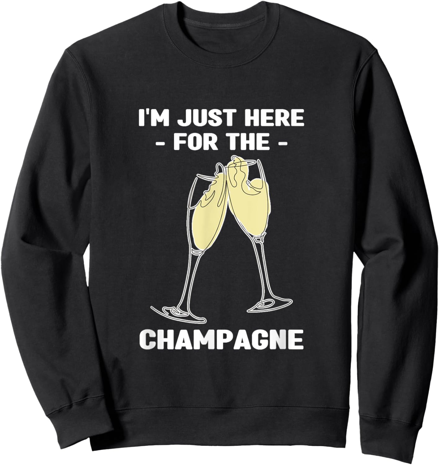 I'm Just Here for the Champagne | Party Birthday Sweatshirt - Sweatshirt | Black