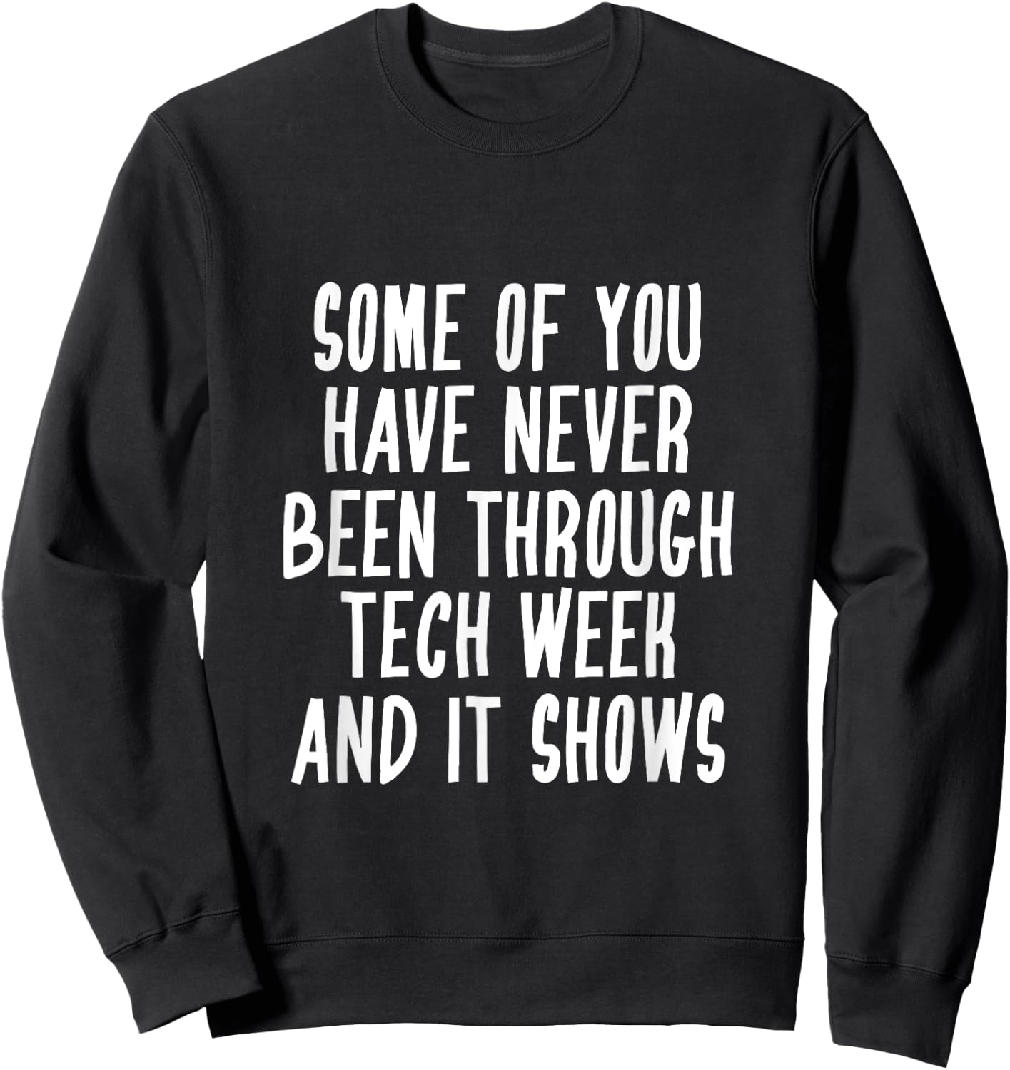 Never Been Through Tech Week Funny Musical Theater Crew Sweatshirt - Sweatshirt | Black