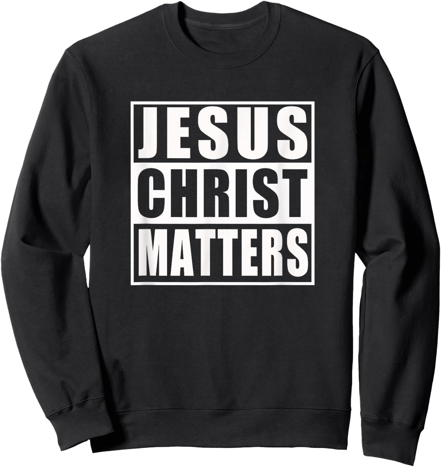 Jesus Christ Matters Christian Shirt Sweatshirt - Sweatshirt | Black