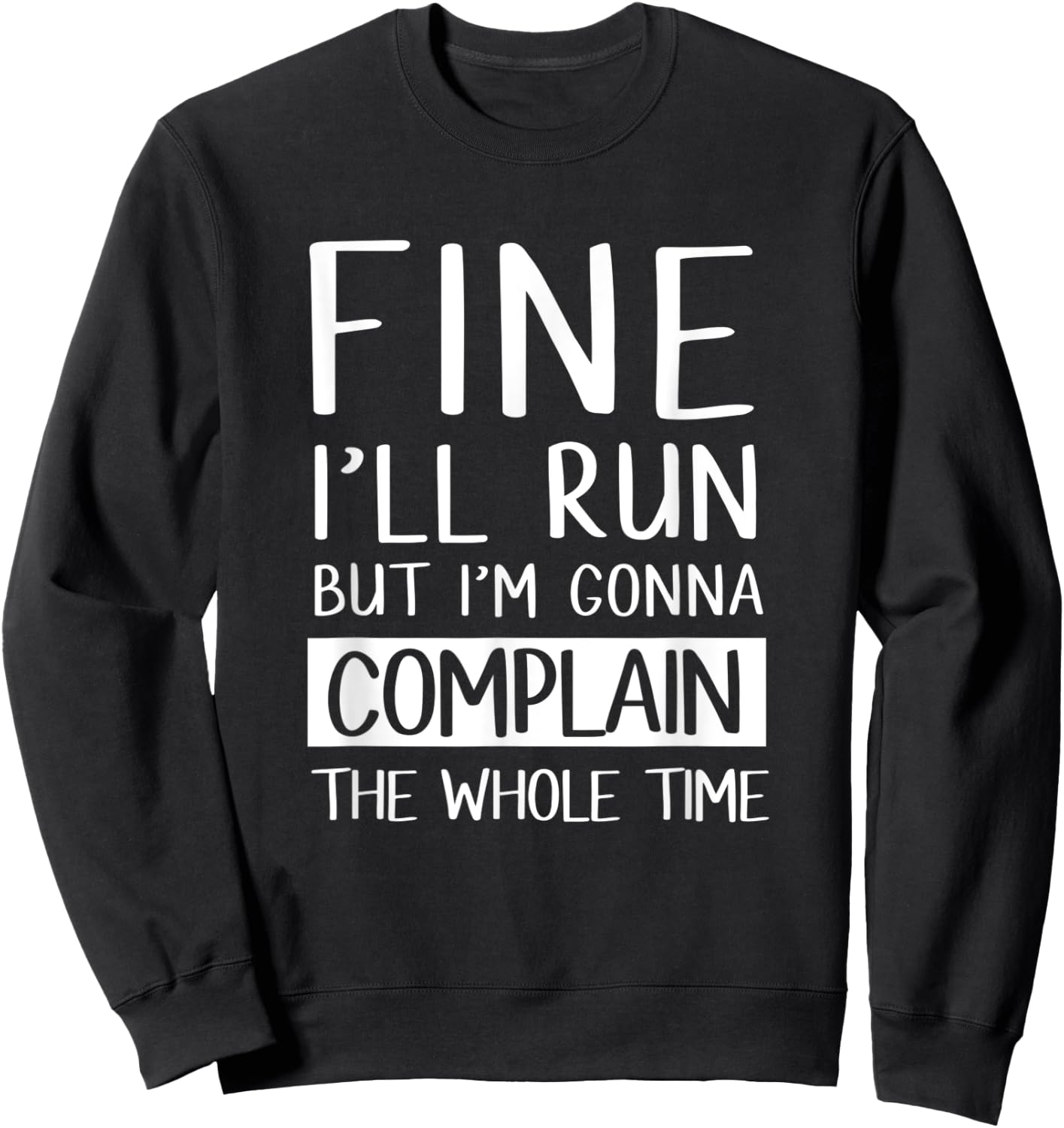 Fine Ill Run But Im Gonna Complain Funny Workout Shir Sweatshirt - Sweatshirt | Black
