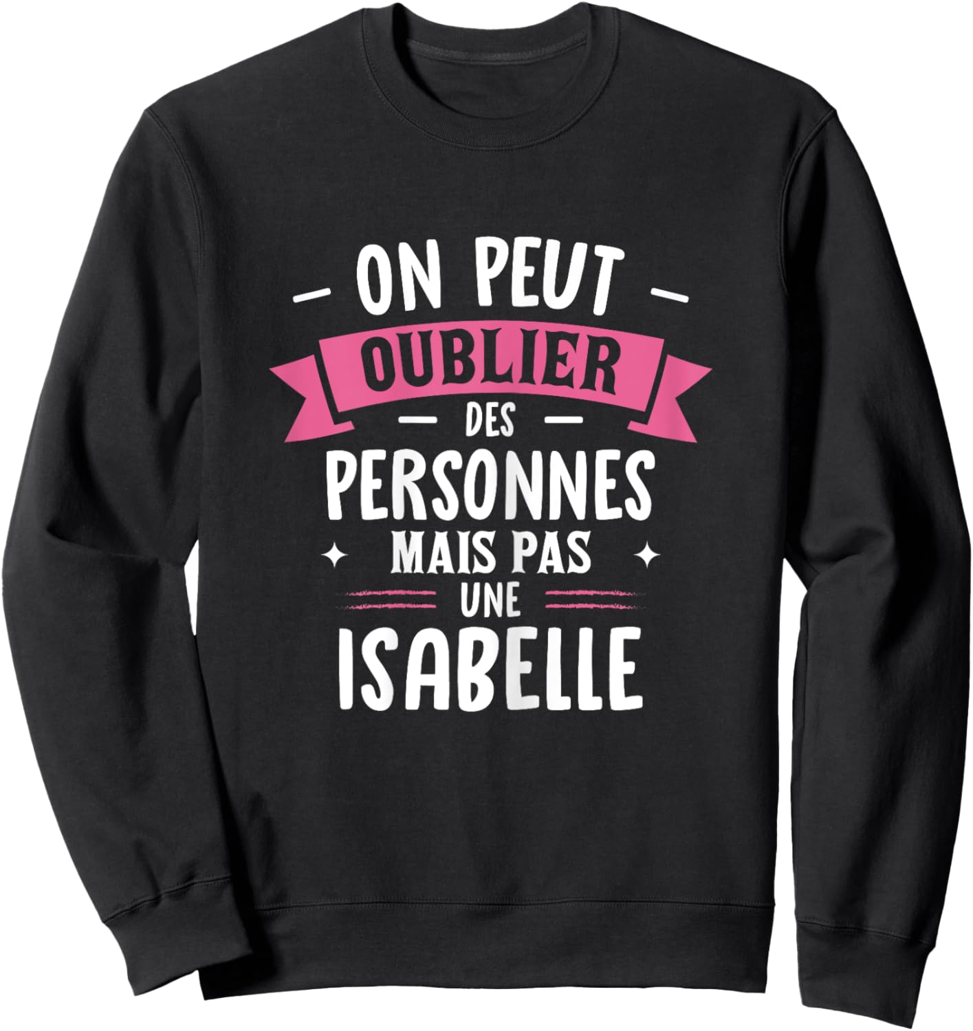 Woman Humour Girlfriend Personalized Gift BFF First Name Isabelle , Black, Female X-Small Sweatshirt - Sweatshirt | Black