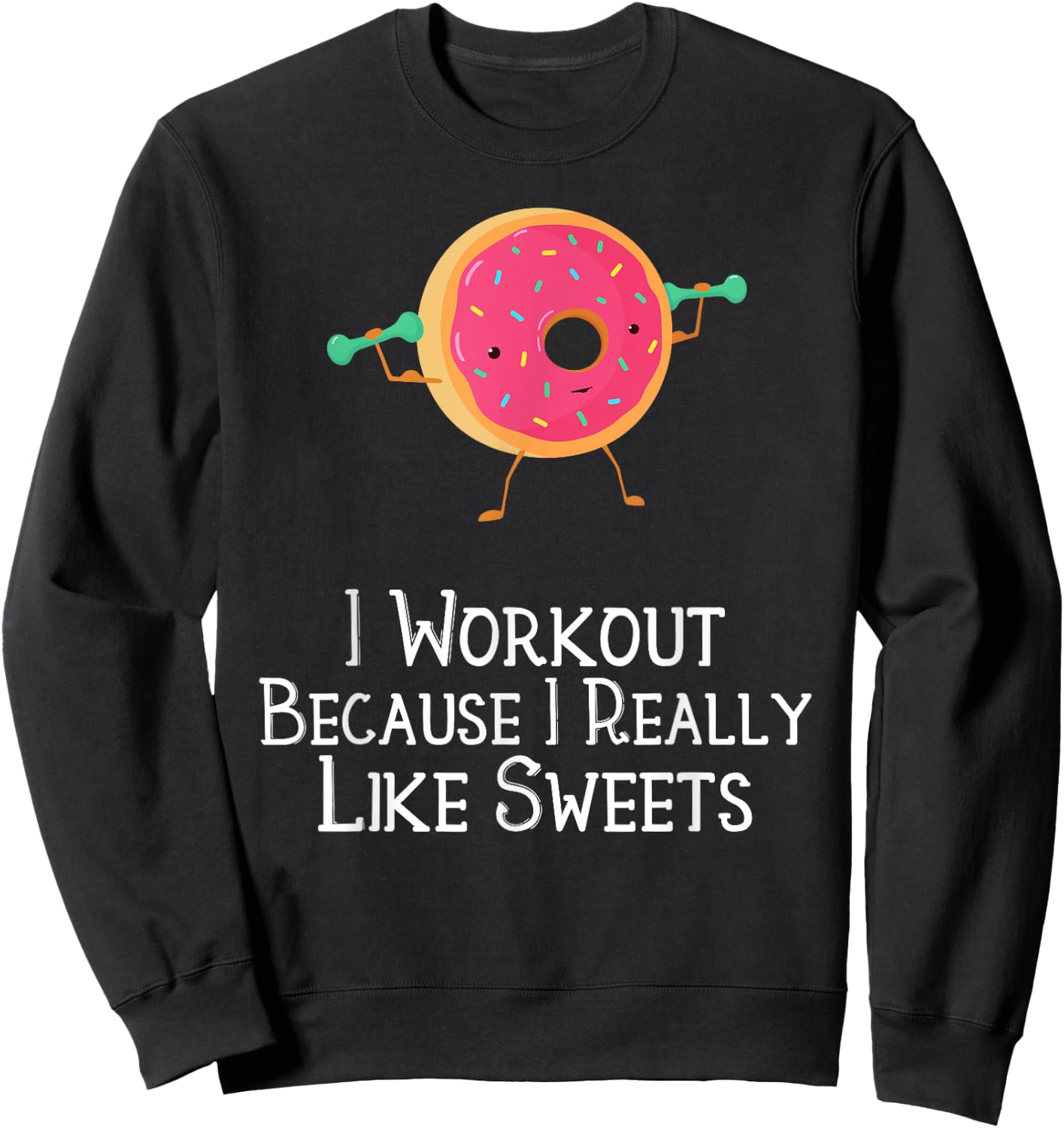 Funny Food Gym Saying I Workout Because I Really Like Sweets Sweatshirt - Sweatshirt | Black