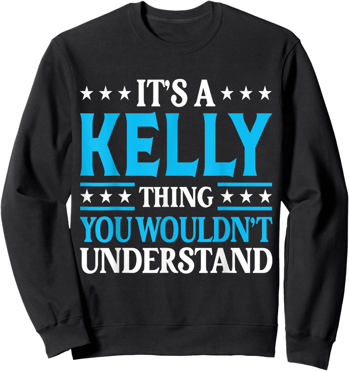 It's A Kelly Thing Personal Name Funny Kelly Sweatshirt - Sweatshirt | Black