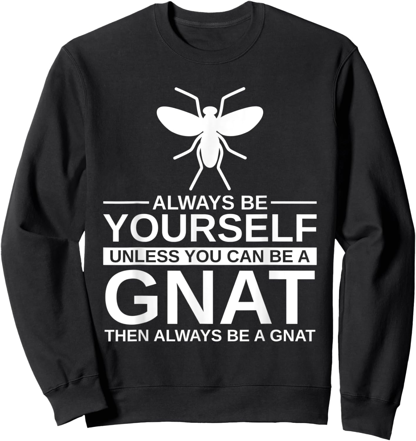 Always Be Yourself Gnat Gift Women Dipterid Midge Sweatshirt - Sweatshirt | Black