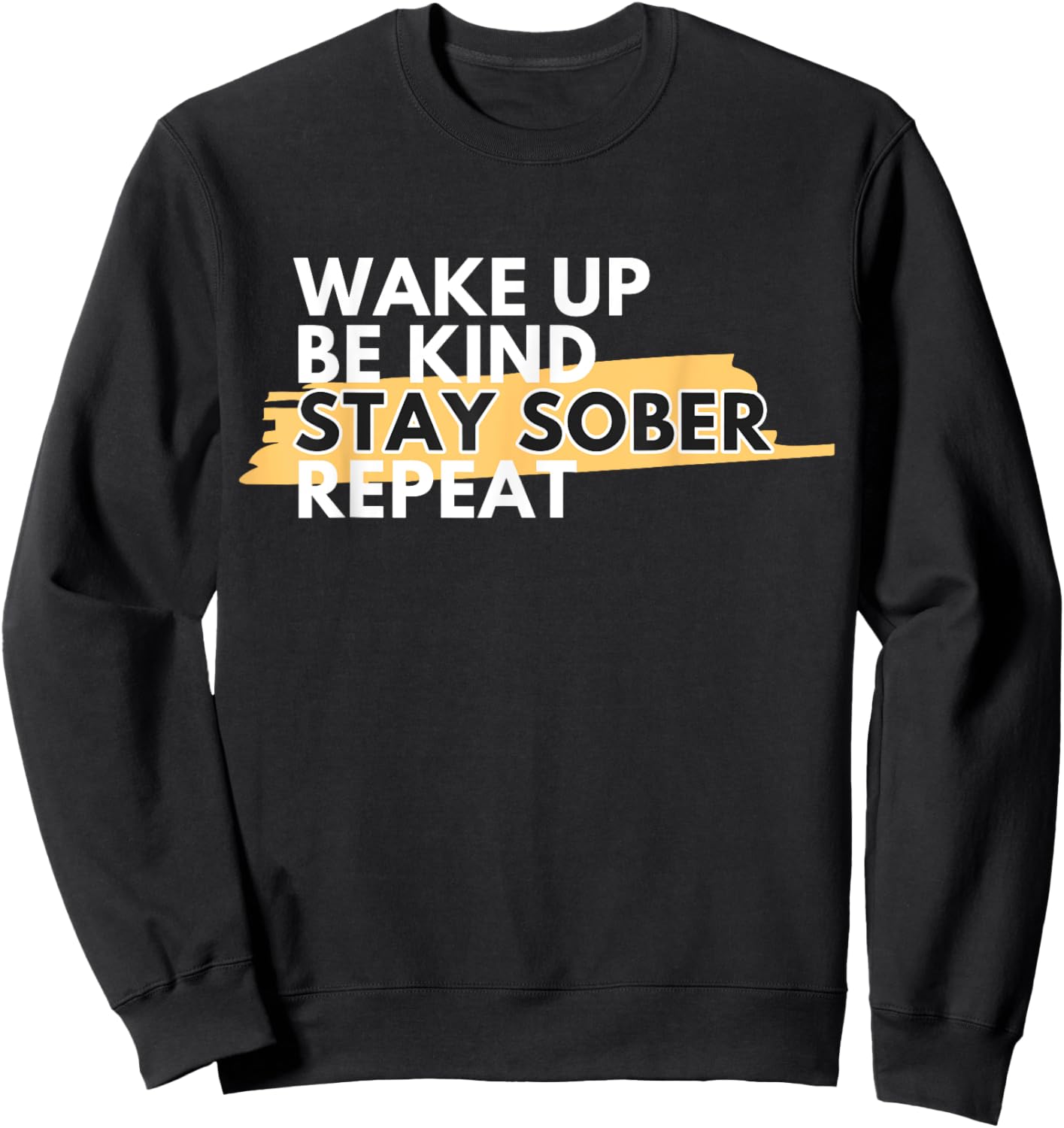 Wake Up Be Kind Stay Sober Sweatshirt - Sweatshirt | Black