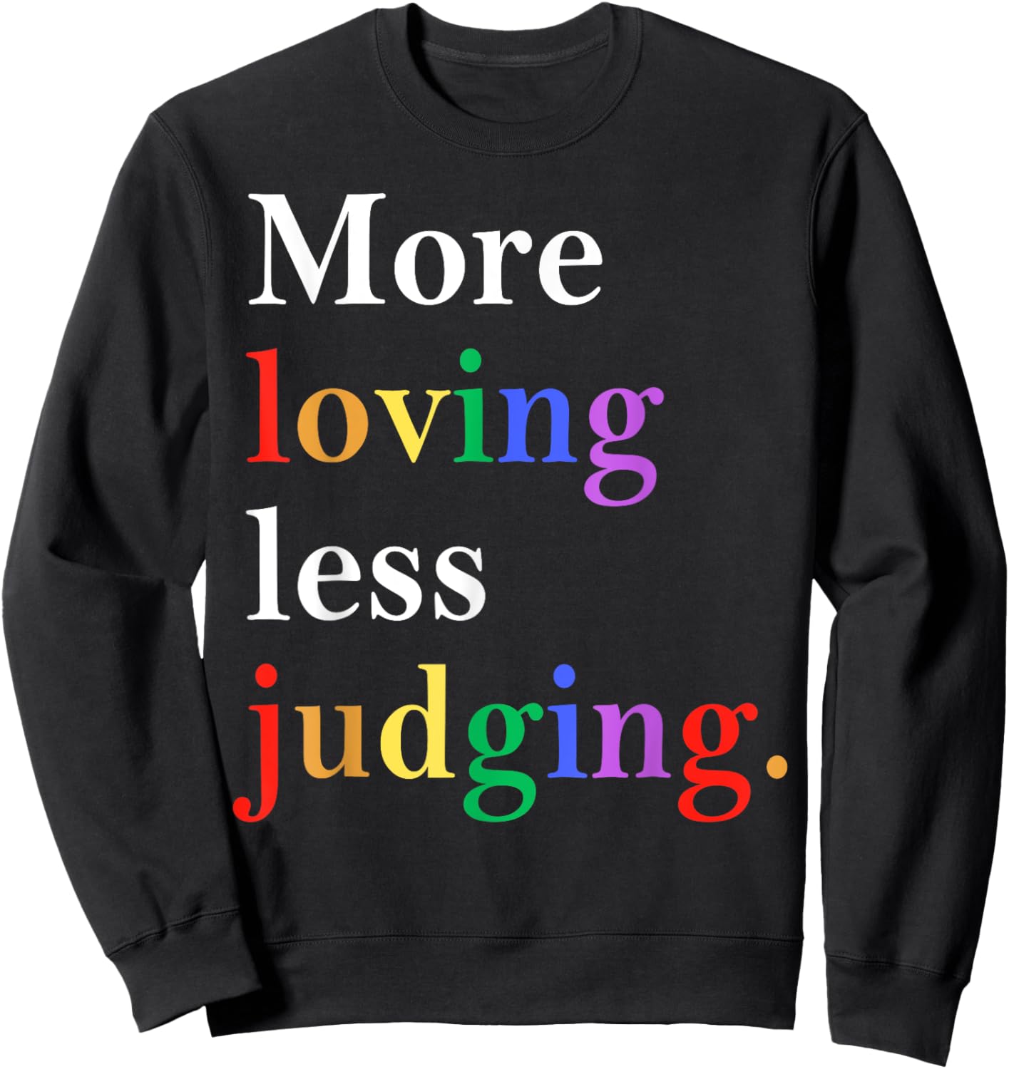 More Loving Less Judging Pride Sweatshirt - Sweatshirt | Black