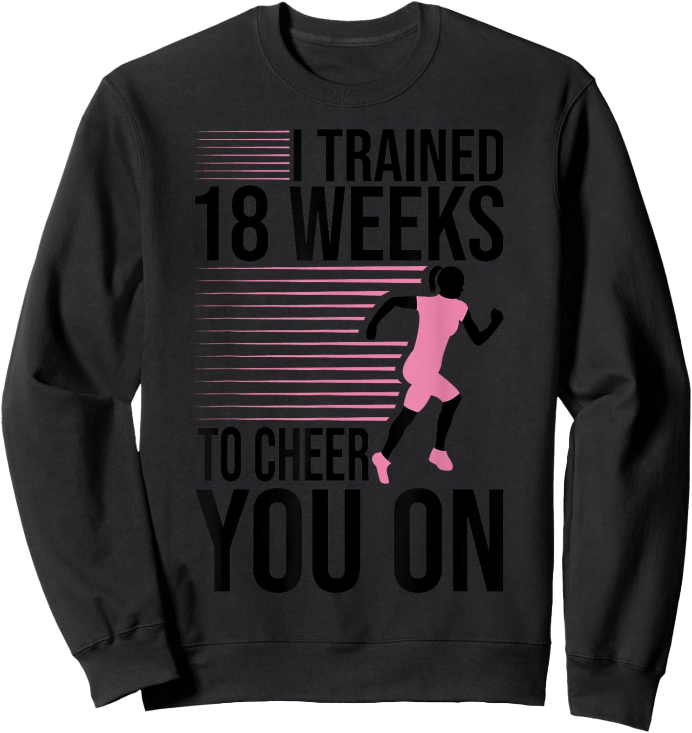 I Trained 18 Weeks To Cheer You On Running Marathon Finisher Sweatshirt - Sweatshirt | Black