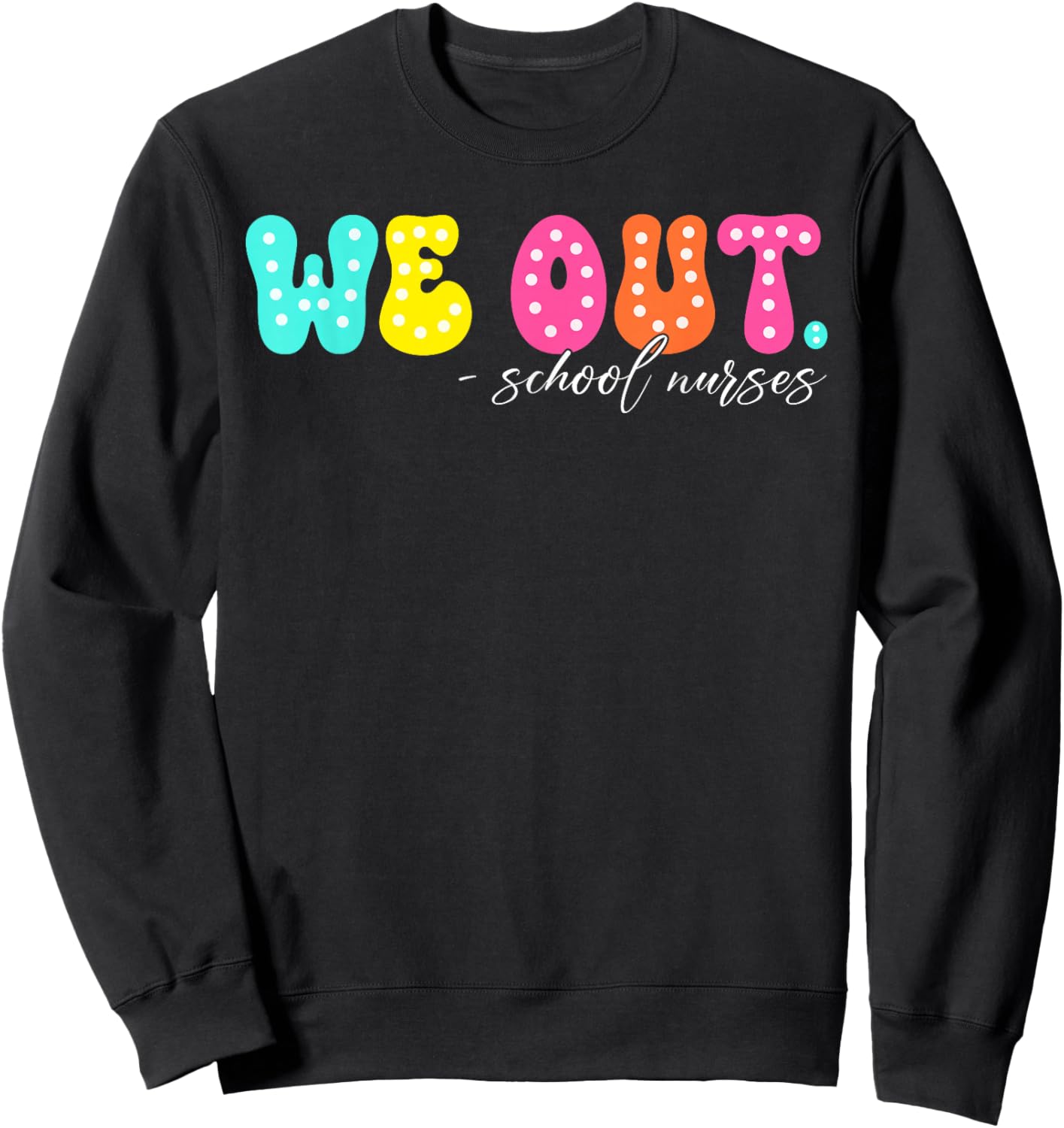 We Out Groovy School Nurse Life Last Day Of School Sweatshirt - Sweatshirt | Black