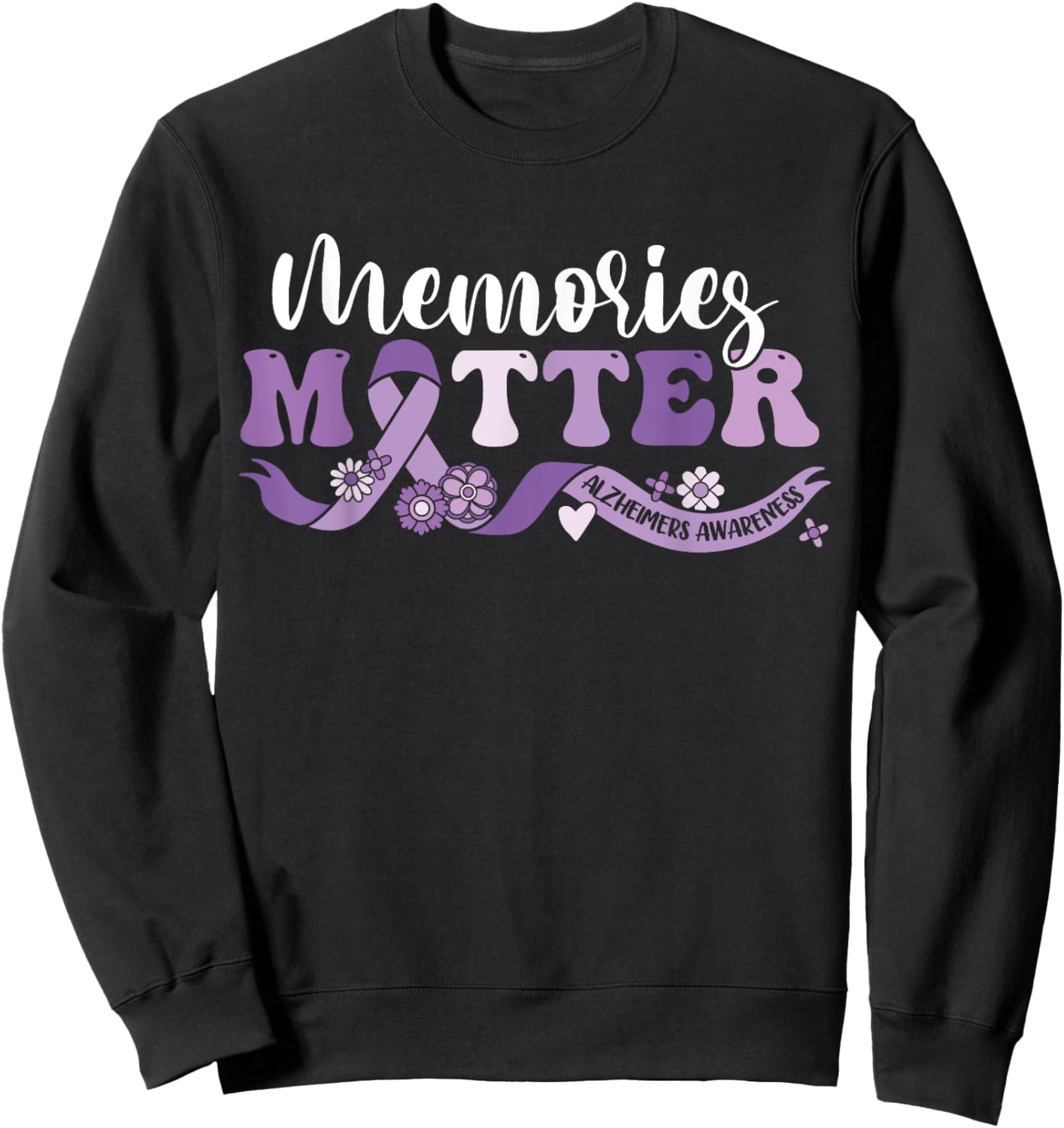 Alzheimer's Awareness Memories Matter We Wear Purple End ALZ Sweatshirt - Sweatshirt | Black