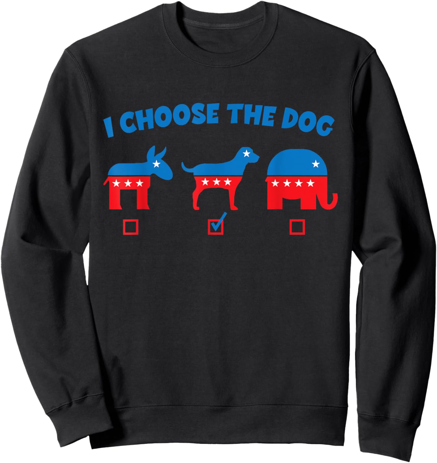 I Choose Dog Not Donkey Nor Elephant Democrat Republican Men Women Girls Kids Sweatshirt - Sweatshirt | Black