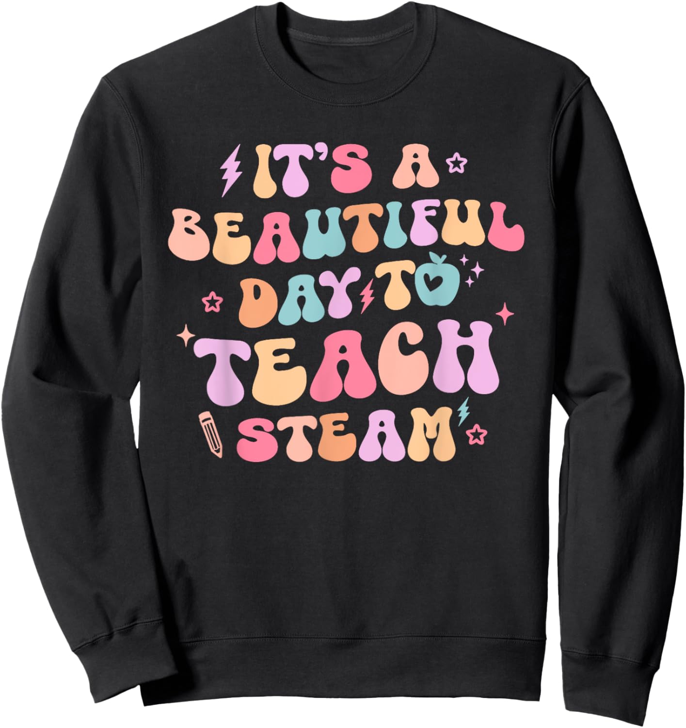 It's A Beautiful Day To Teach Steam Teacher Back To School Women Girls Kids Sweatshirt - Sweatshirt | Black