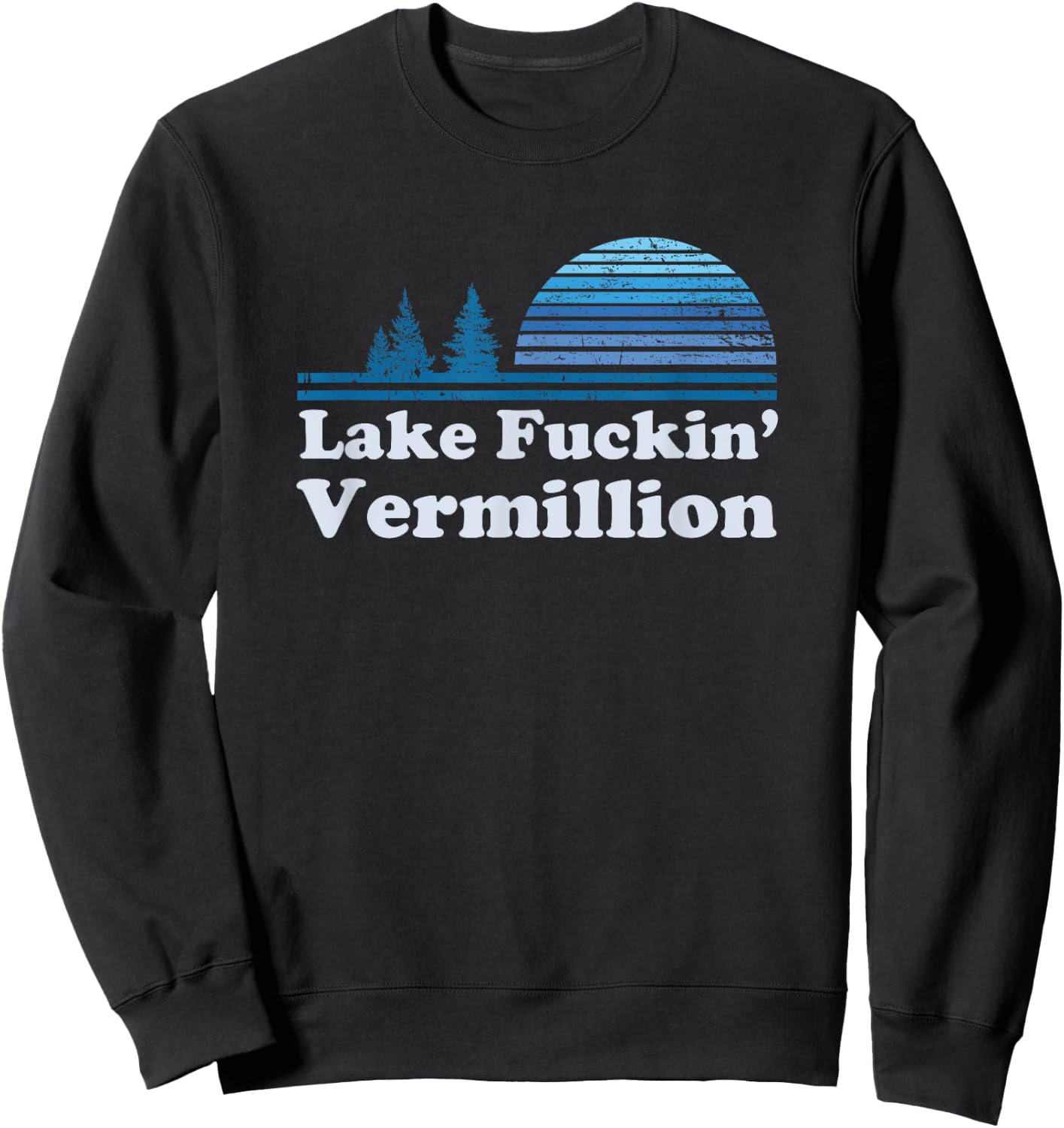 Lake Vermillion Retro funny offensive t shirt | Gift Sweatshirt - Sweatshirt | Black
