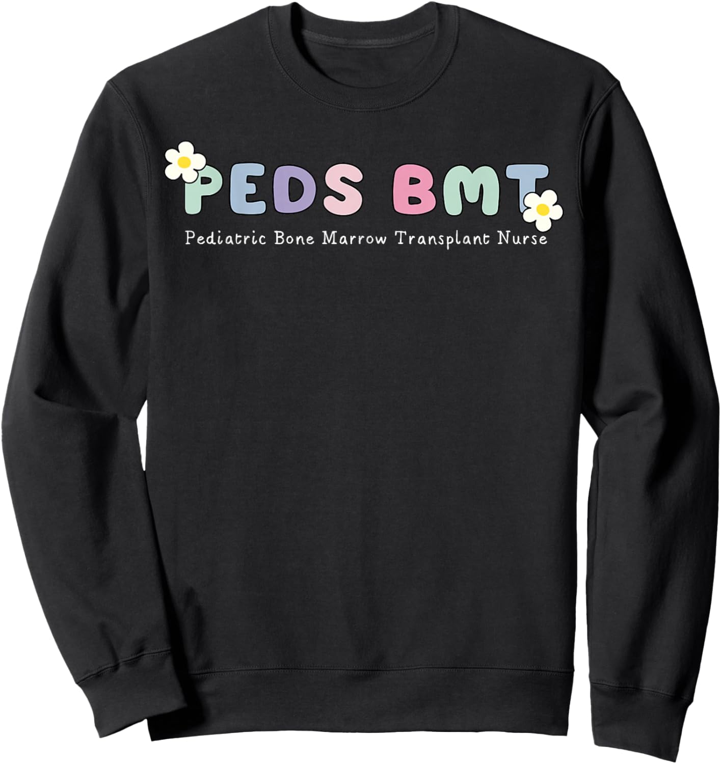 Peds BMT Pediatric Bone Marrow Transplant Nurse RN Nursing Sweatshirt - Sweatshirt | Black