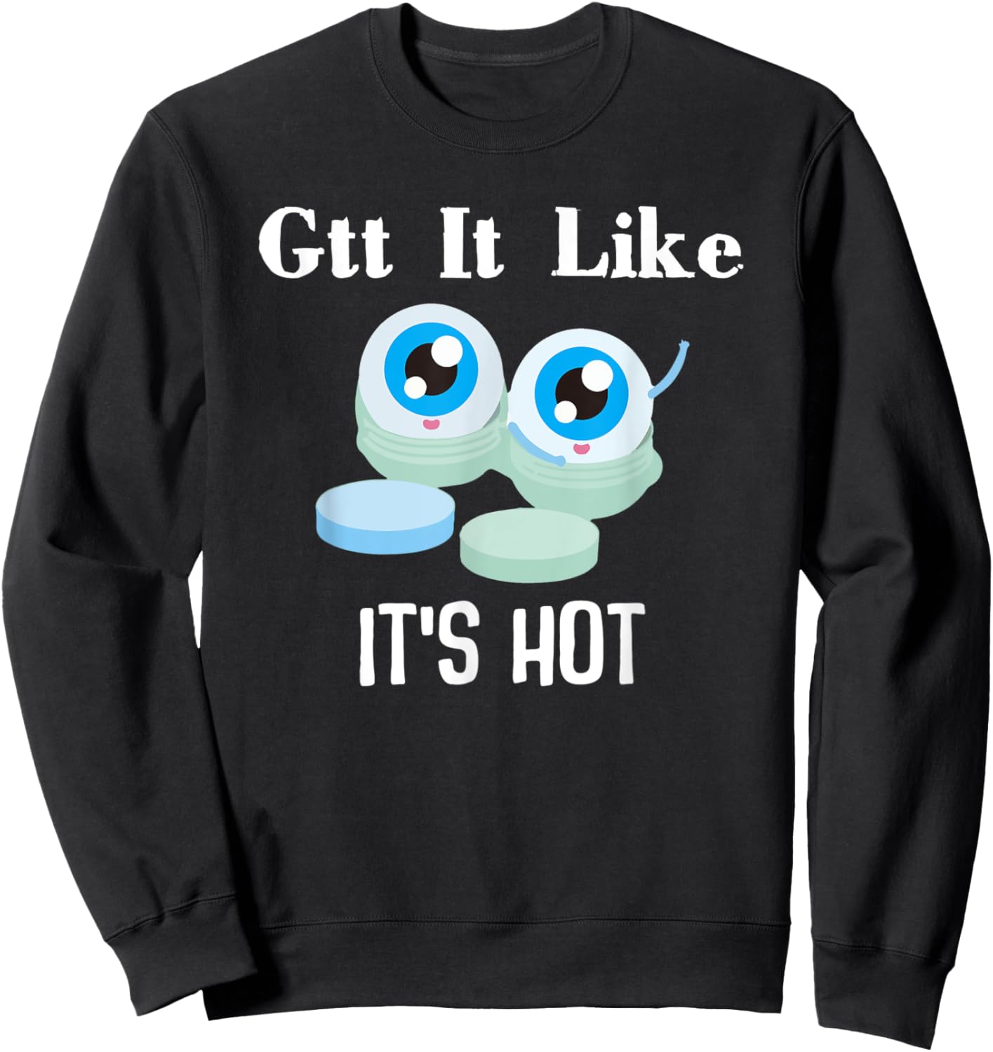 Gtt it Like it's Hot Funny Eye Drop Ophthalmologist Sweatshirt - Sweatshirt | Black