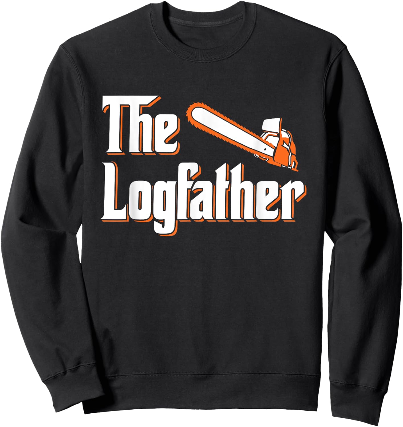 The Logfather - Lumberjack Chainsaw & Logger Woodsman Sweatshirt - Sweatshirt | Black