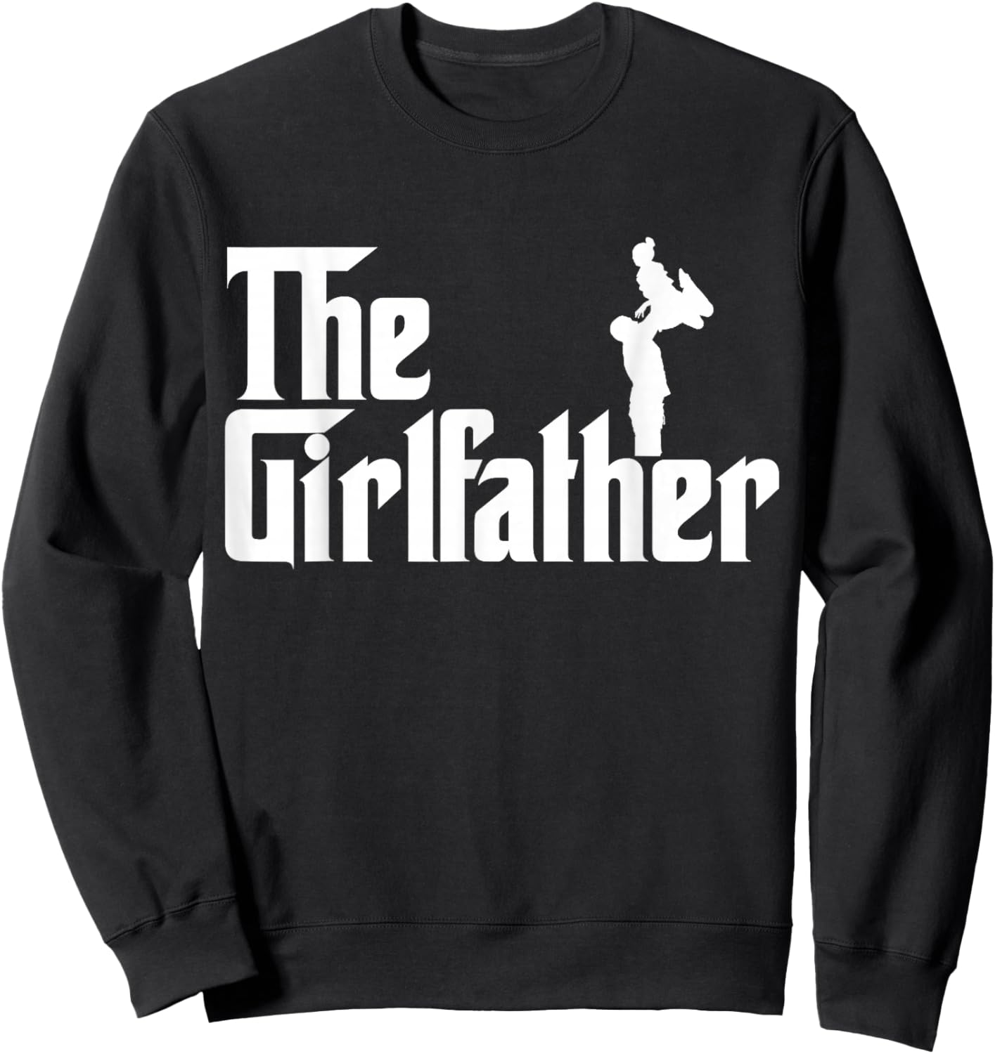 The Girl Father Gift Funny Dad of Girls Best Father's Day Sweatshirt - Sweatshirt | Black