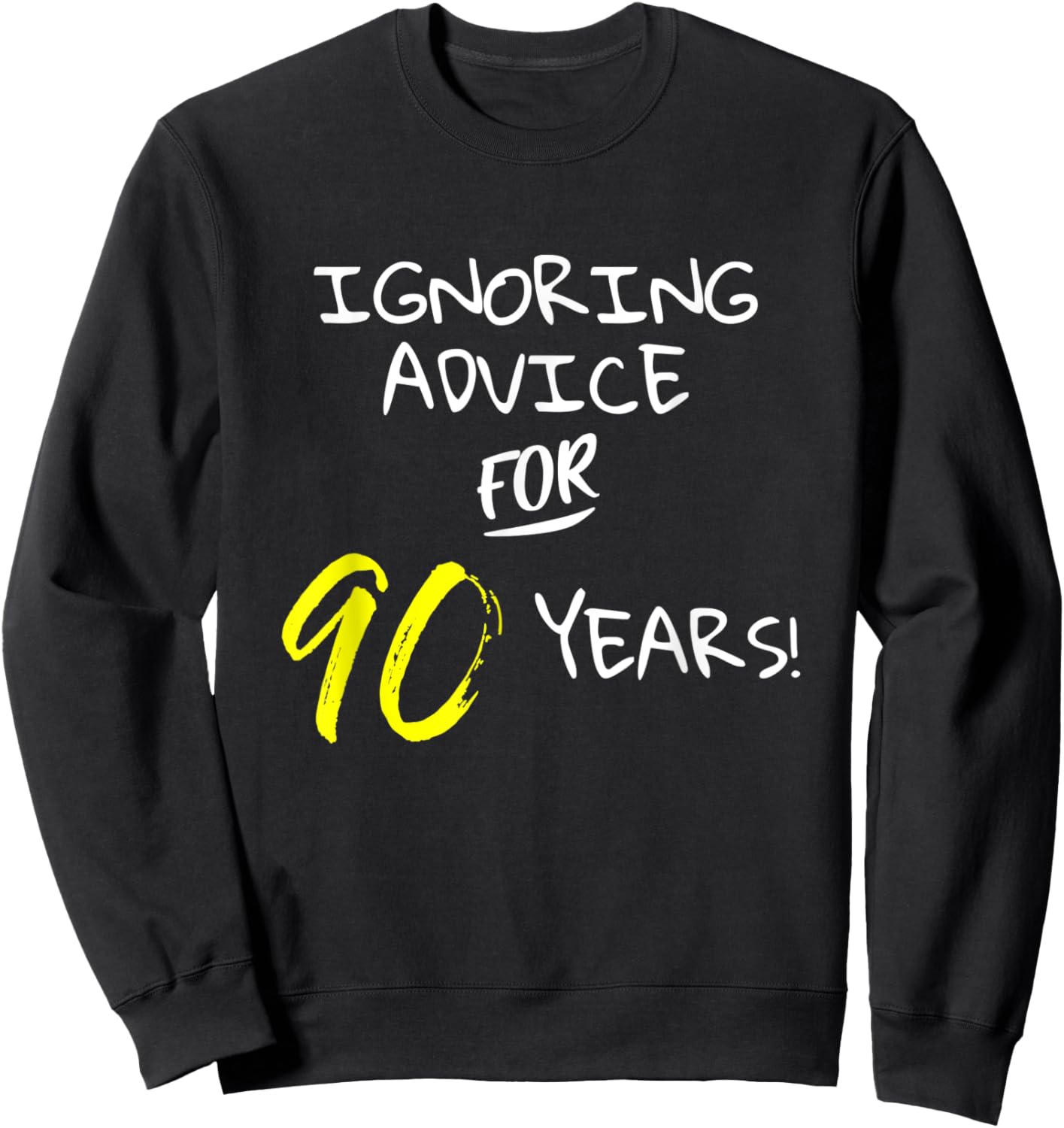 Ignoring Advice For 90 Years Funny Happy 90th Birthday Gift Sweatshirt - Sweatshirt | Black