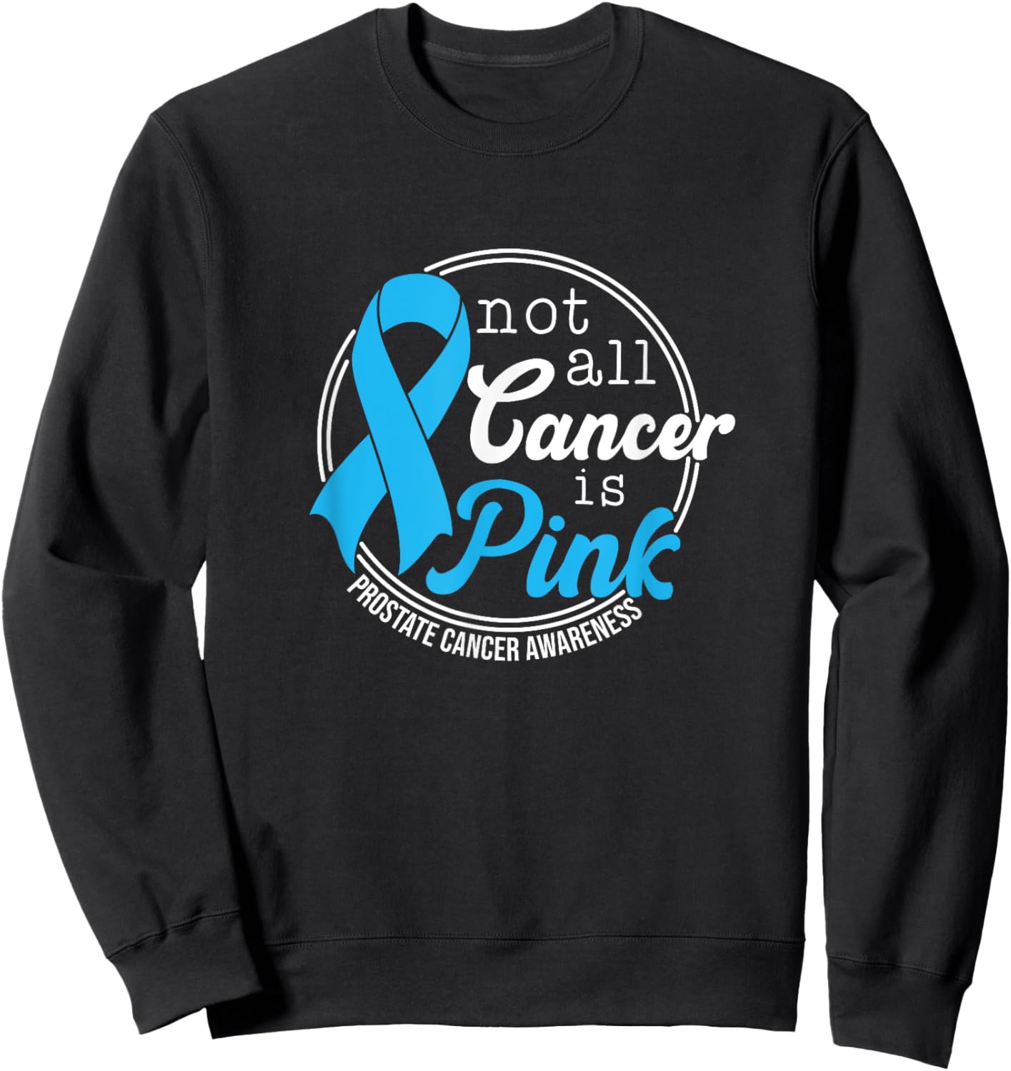 Not All Cancer Is Pink, Prostate Cancer Awareness Sweatshirt - Sweatshirt | Black