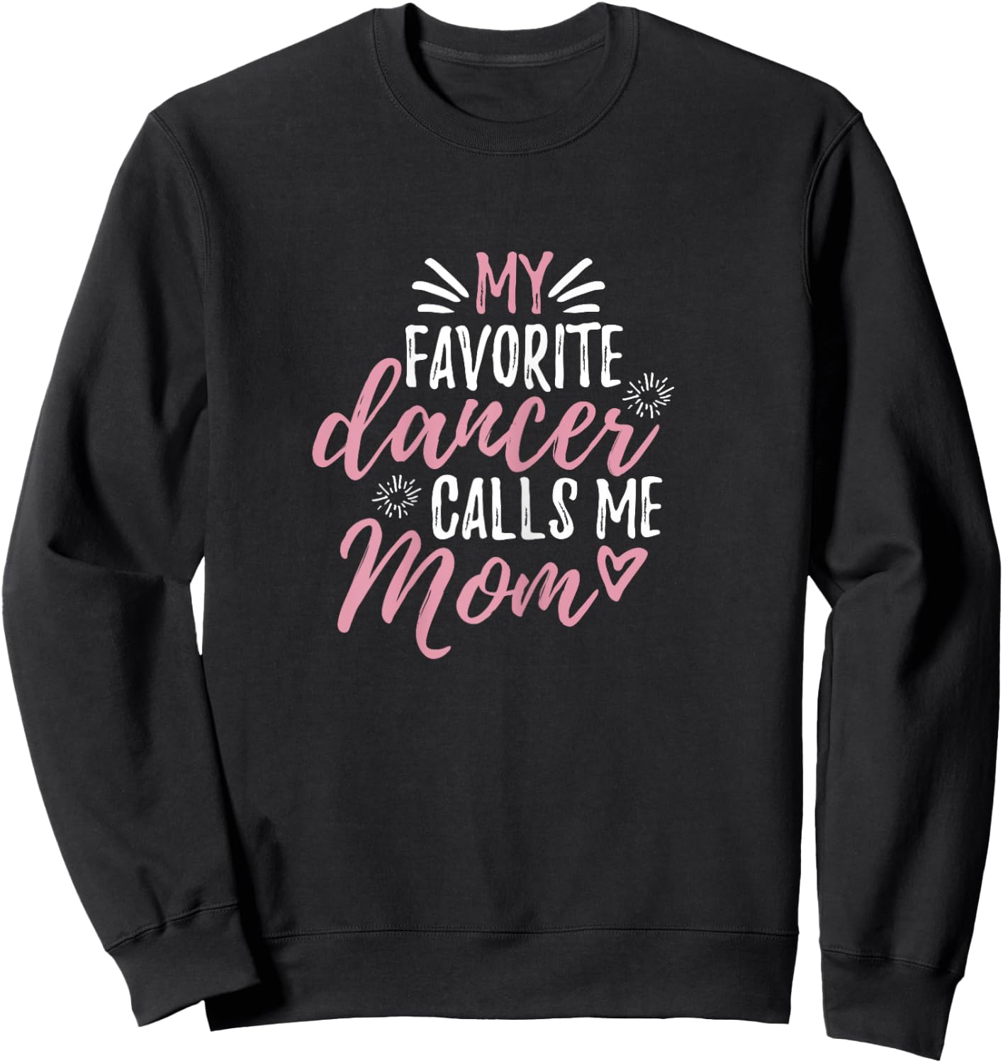 My Favorite Dancer Calls Me Mom Mother Gift Sweatshirt - Sweatshirt | Black