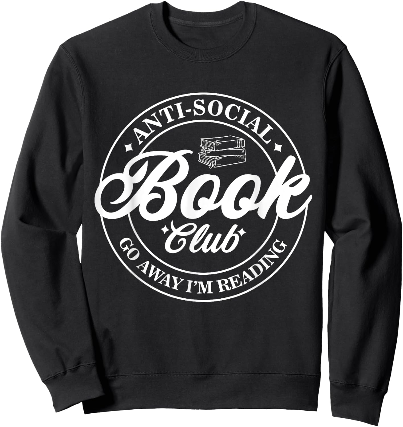 Anti Social Book Club Go Away I'm Reading Funny Bookworm Sweatshirt - Sweatshirt | Black