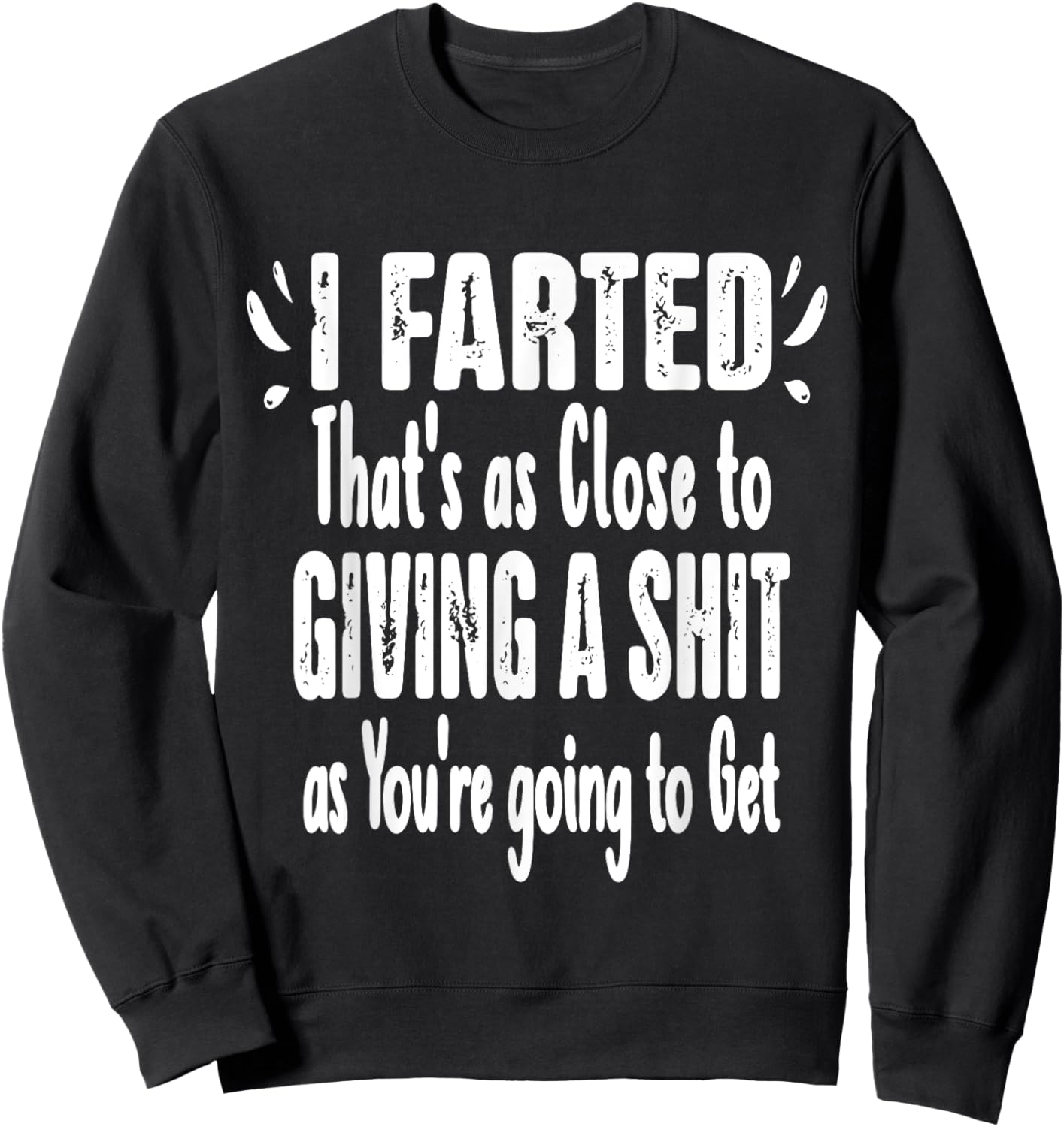 I Farted That's As Close To Me Giving Men Funny Fart Saying Sweatshirt - Sweatshirt | Black