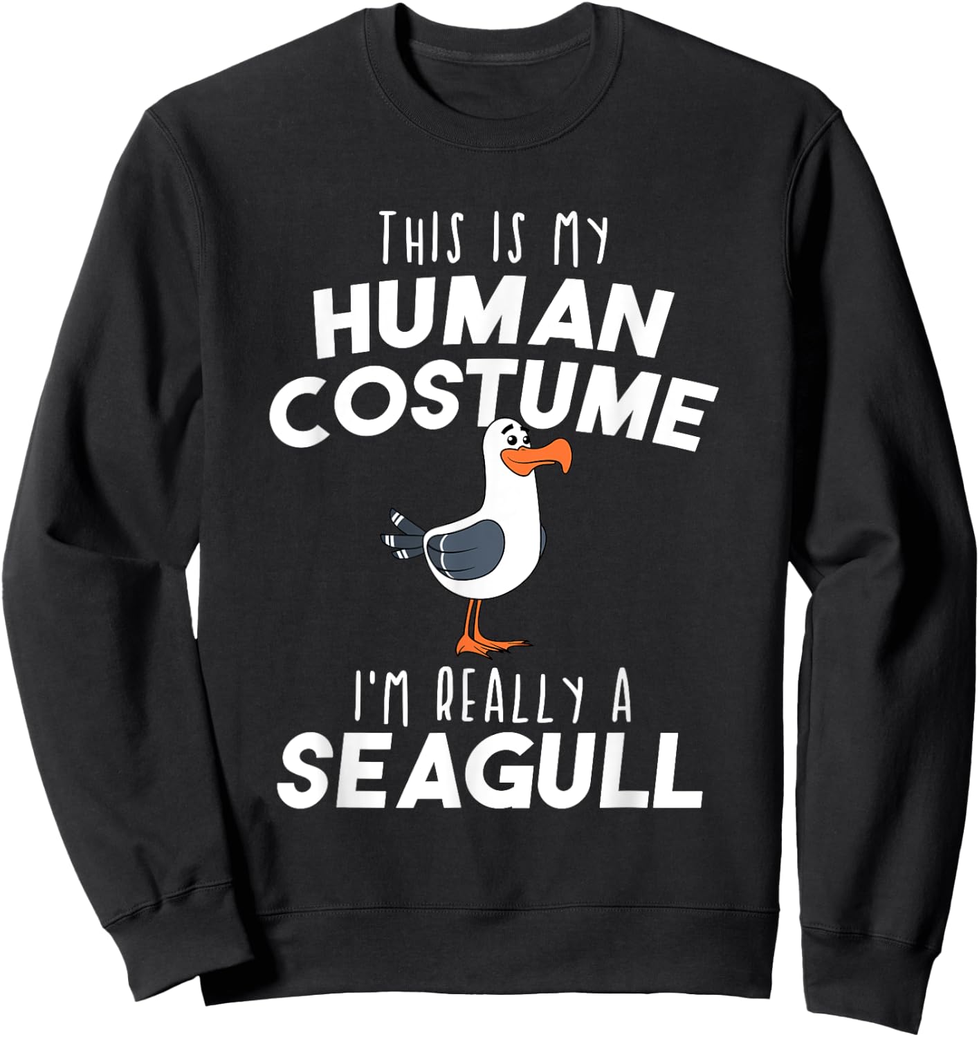 My Human Costume I'm Really A Seagull Funny Bird Lover Gift Sweatshirt - Sweatshirt | Black