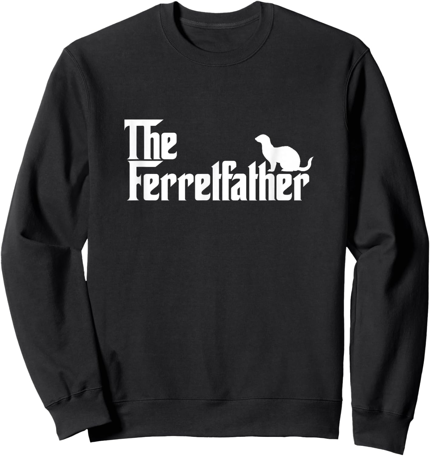 Funny Ferret Owner Gift The Ferret Father Dad Gift Sweatshirt - Sweatshirt | Black