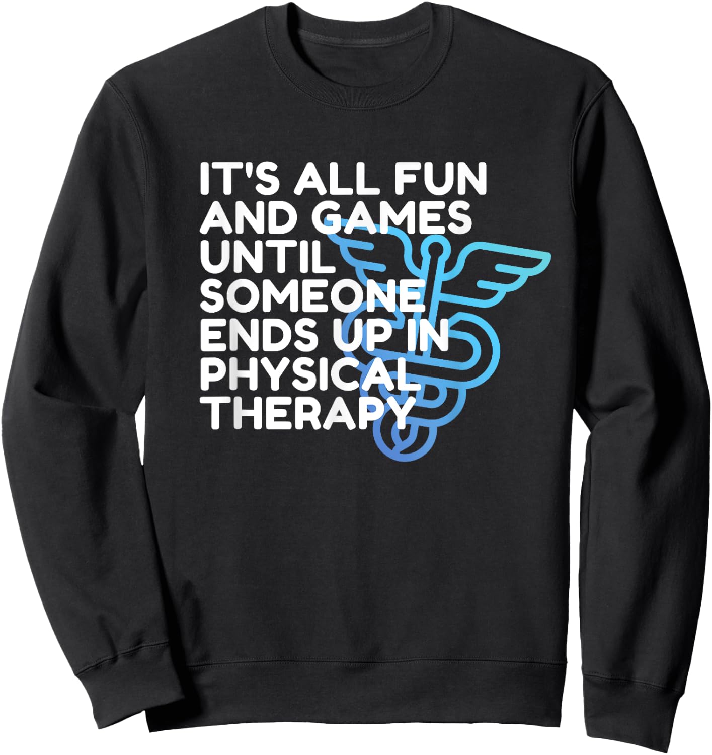 Funny Doctor of Physical Therapy, Fun and Games, PT, DPT Sweatshirt - Sweatshirt | Black