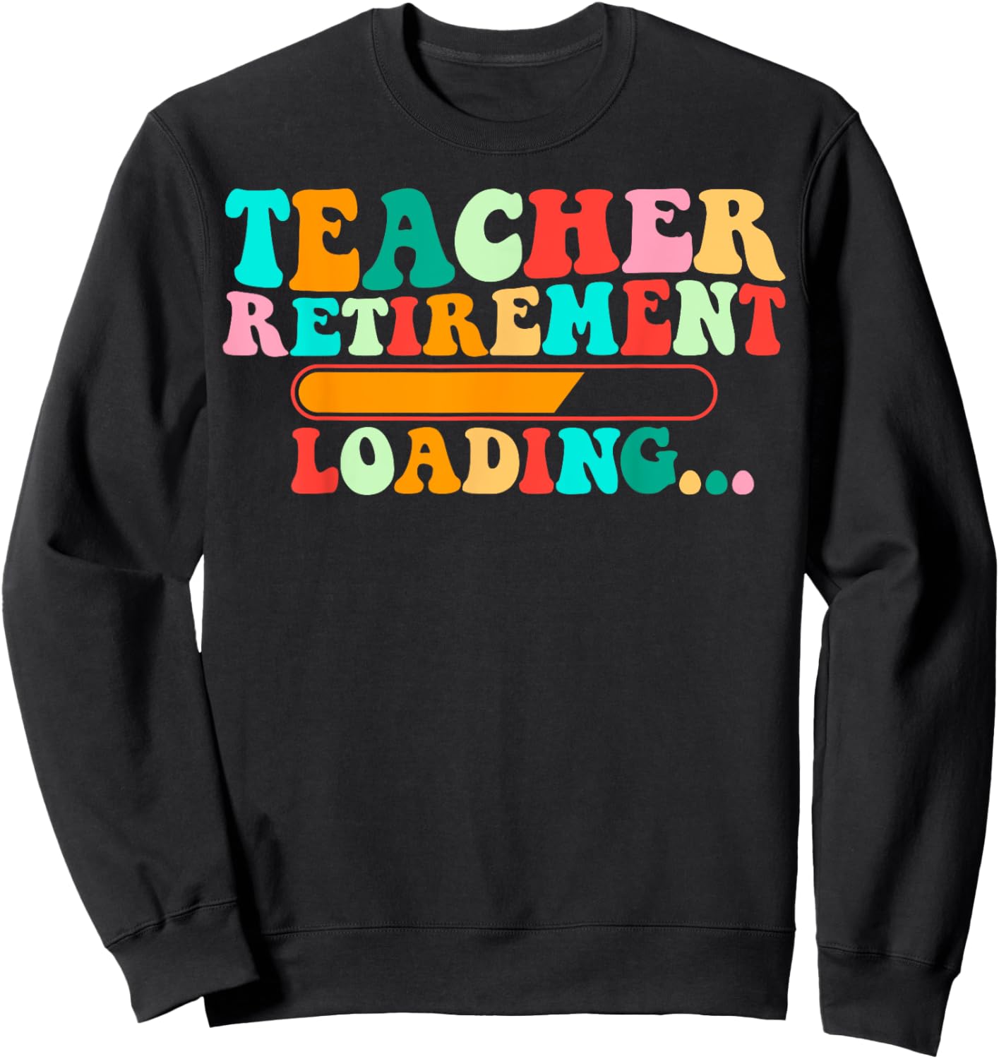 Teacher Retirement Loading Soon To Be Retired Teacher Funny Sweatshirt - Sweatshirt | Black