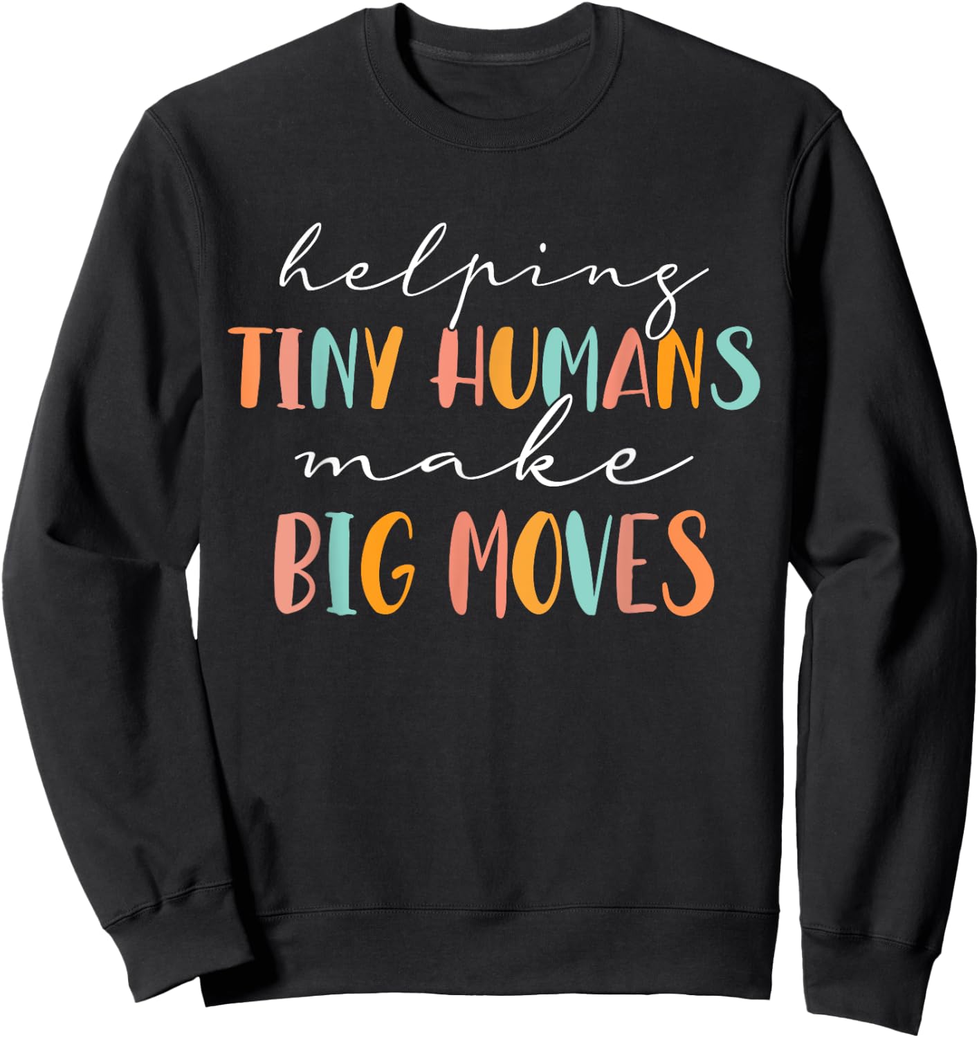 Cute Occupational Therapy Helping Tiny Humans Make Big Moves Sweatshirt - Sweatshirt | Black