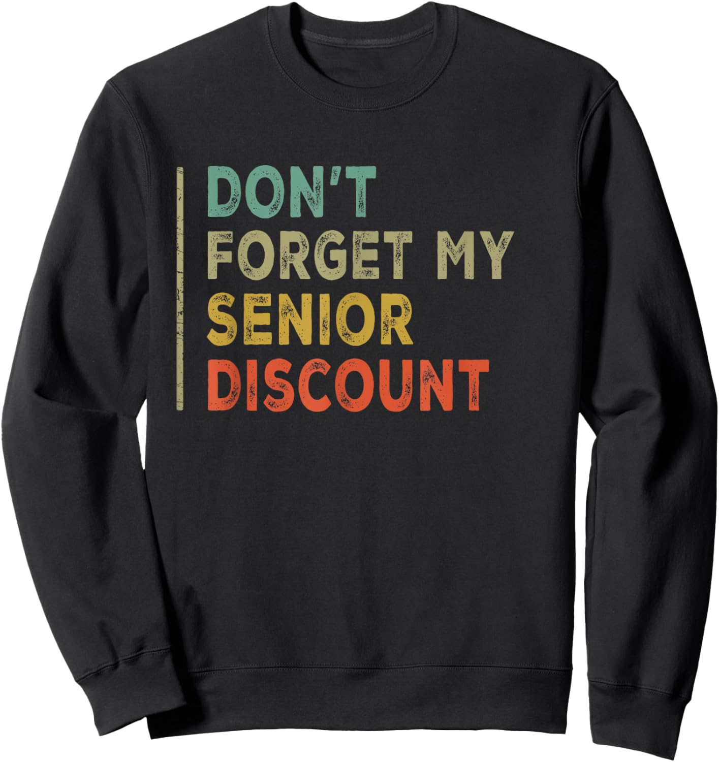 Funny Old People Gag Present Don't Forget My Senior Discount Sweatshirt - Sweatshirt | Black