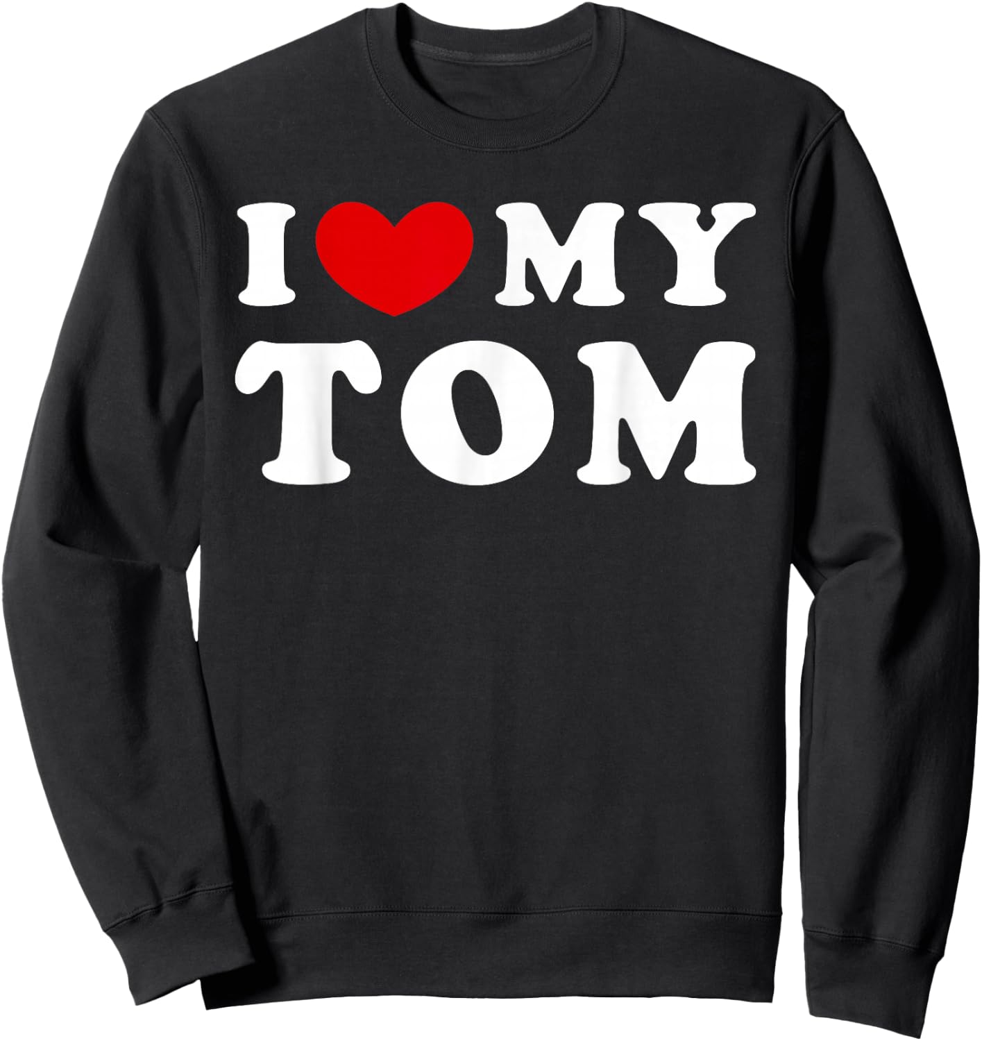 I Love My Tom, I Love My Tom Sweatshirt - Sweatshirt | Black
