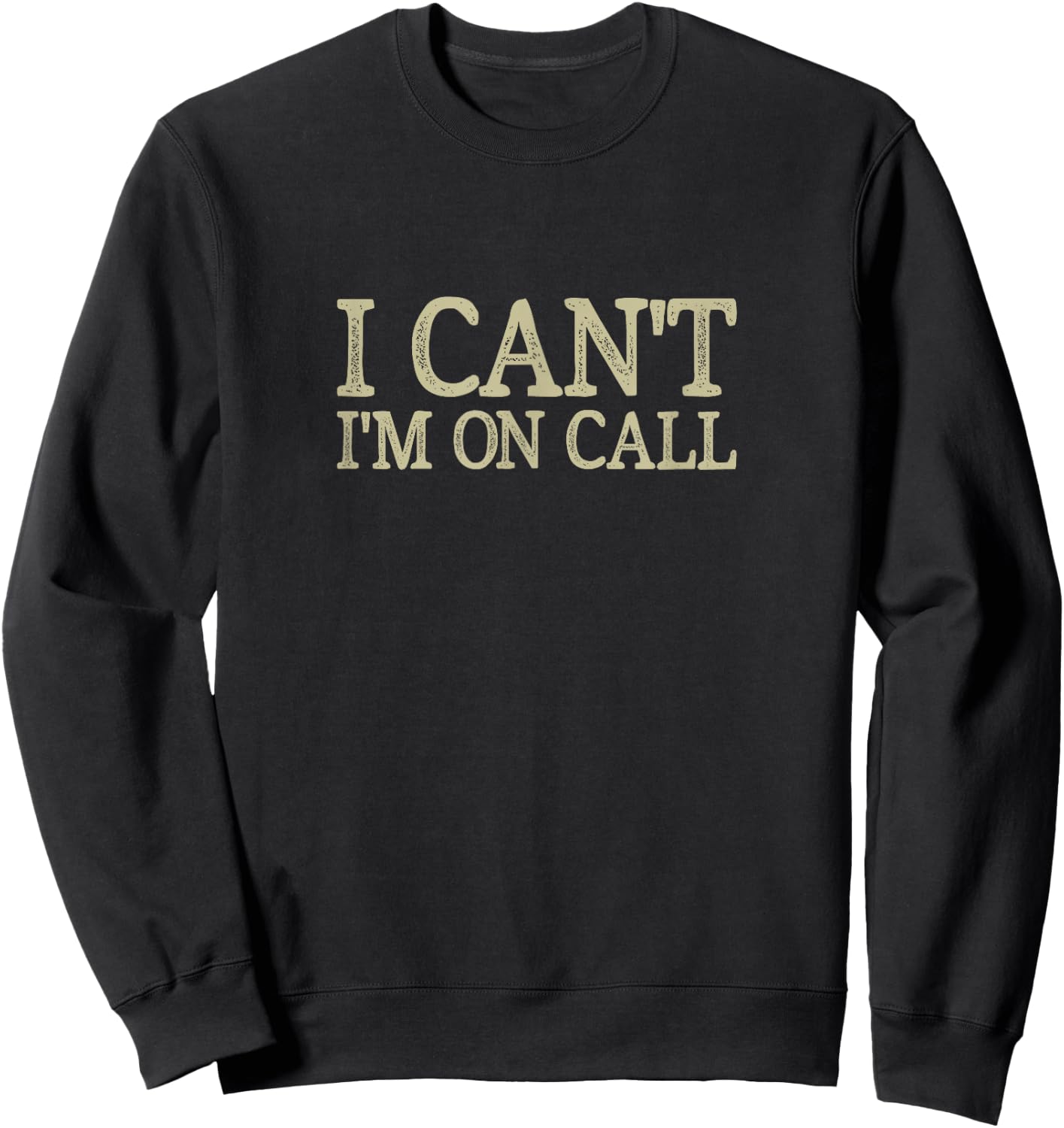 I Can't - I'm On Call - Vintage Style Sweatshirt - Sweatshirt | Black