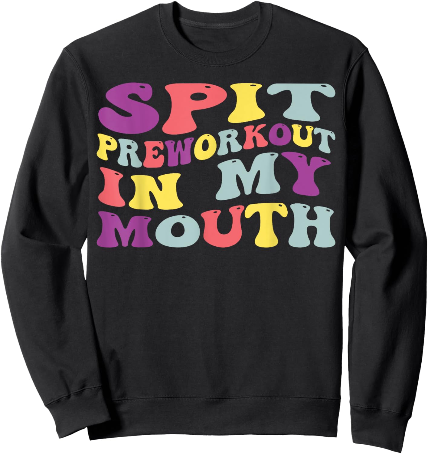 Spit Preworkout In My Mouth Funny Sarcastic Gym Sweatshirt - Sweatshirt | Black