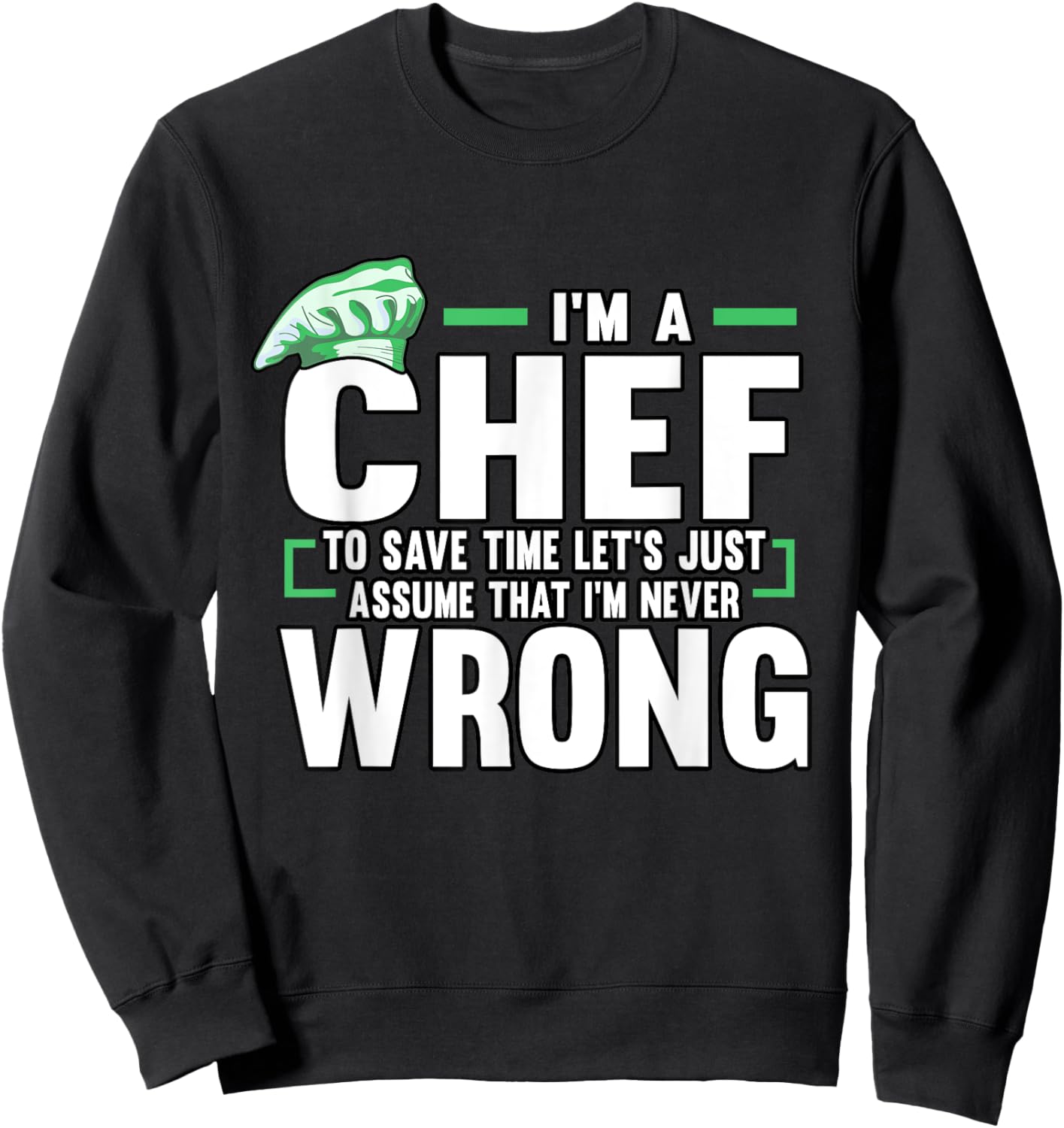 Funny Cook I'm A Chef To Save Time I'm Never Wrong Baker Sweatshirt - Sweatshirt | Black
