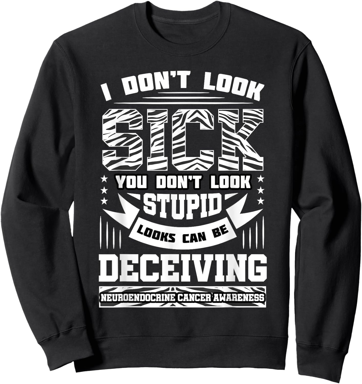 I Don't Look Sick Neuroendocrine Cancer Black And White Net Sweatshirt - Sweatshirt | Black