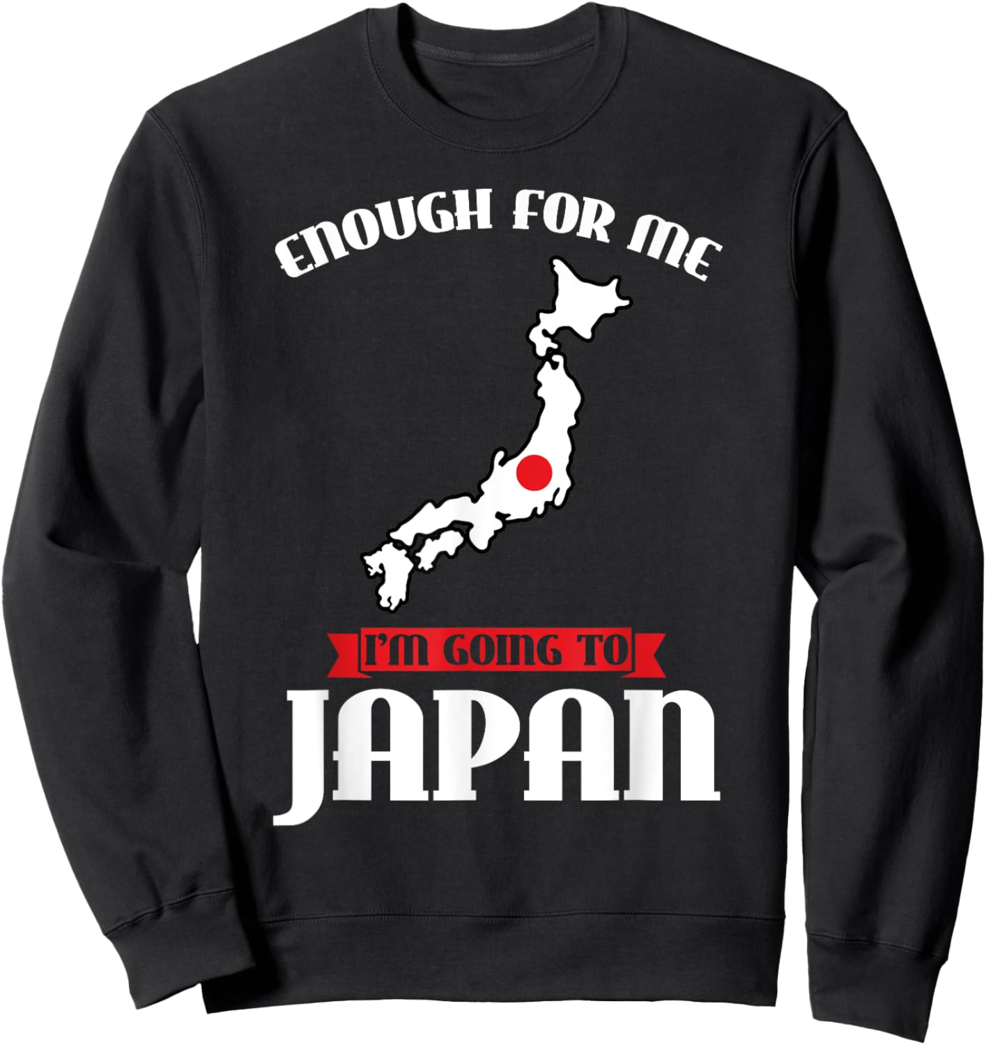 enough for me I'm going to Japan Japanese Sweatshirt - Sweatshirt | Black