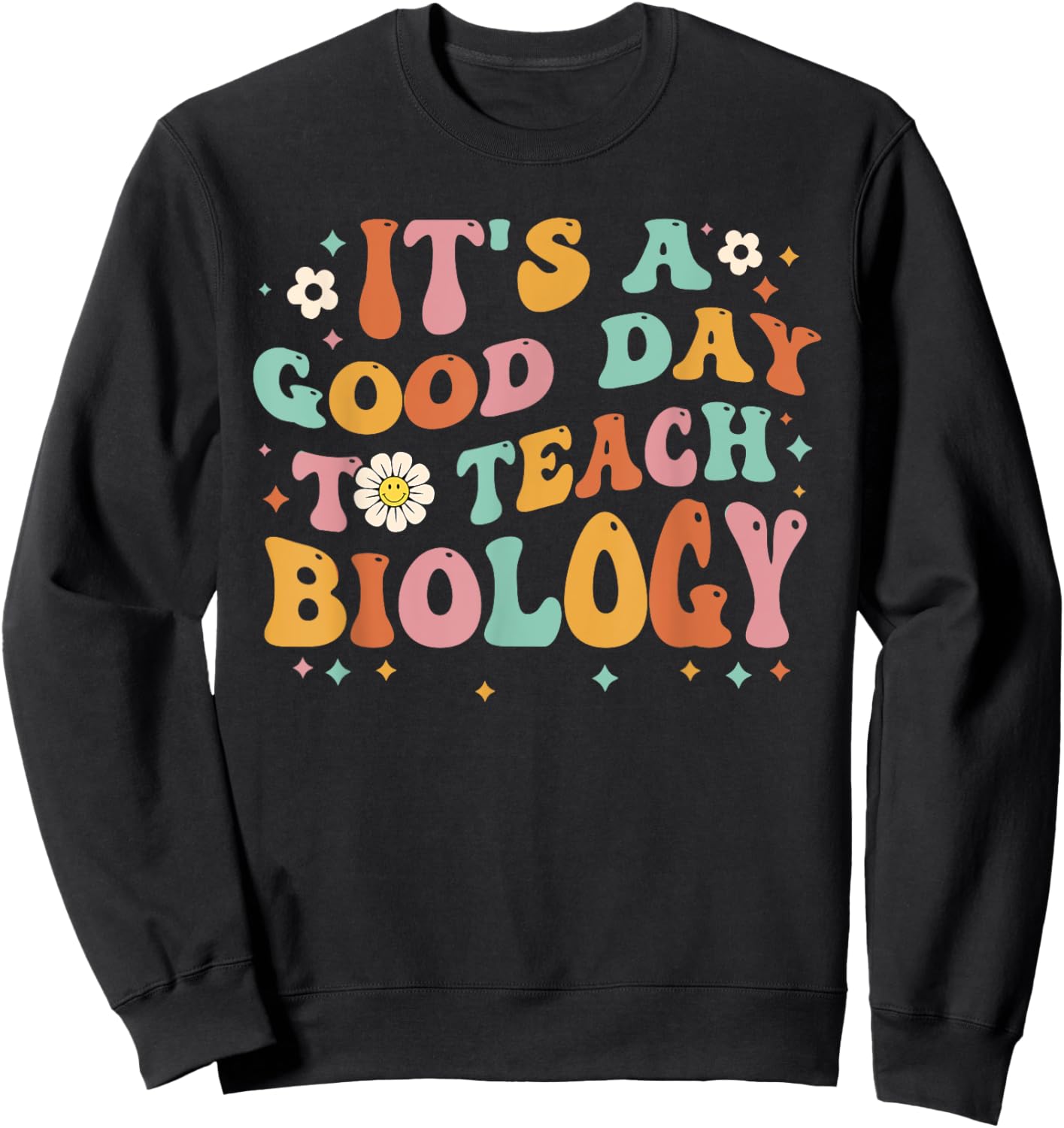 Groovy Its A Good Day To Teach Biology Funny Biology Teacher Men Women Girls Kids Sweatshirt - Sweatshirt | Black