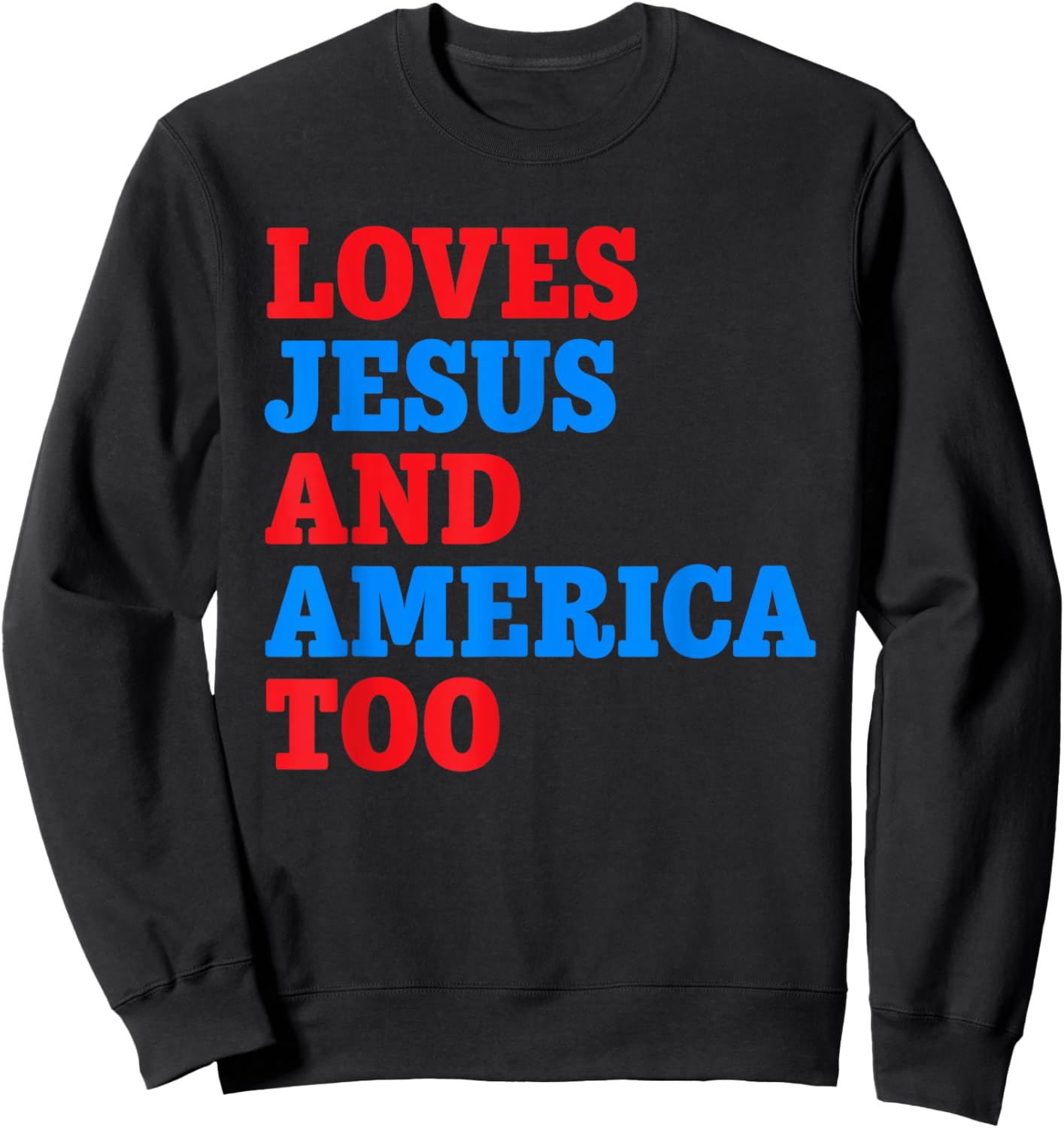 Loves Jesus and America Too Sweatshirt - Sweatshirt | Black