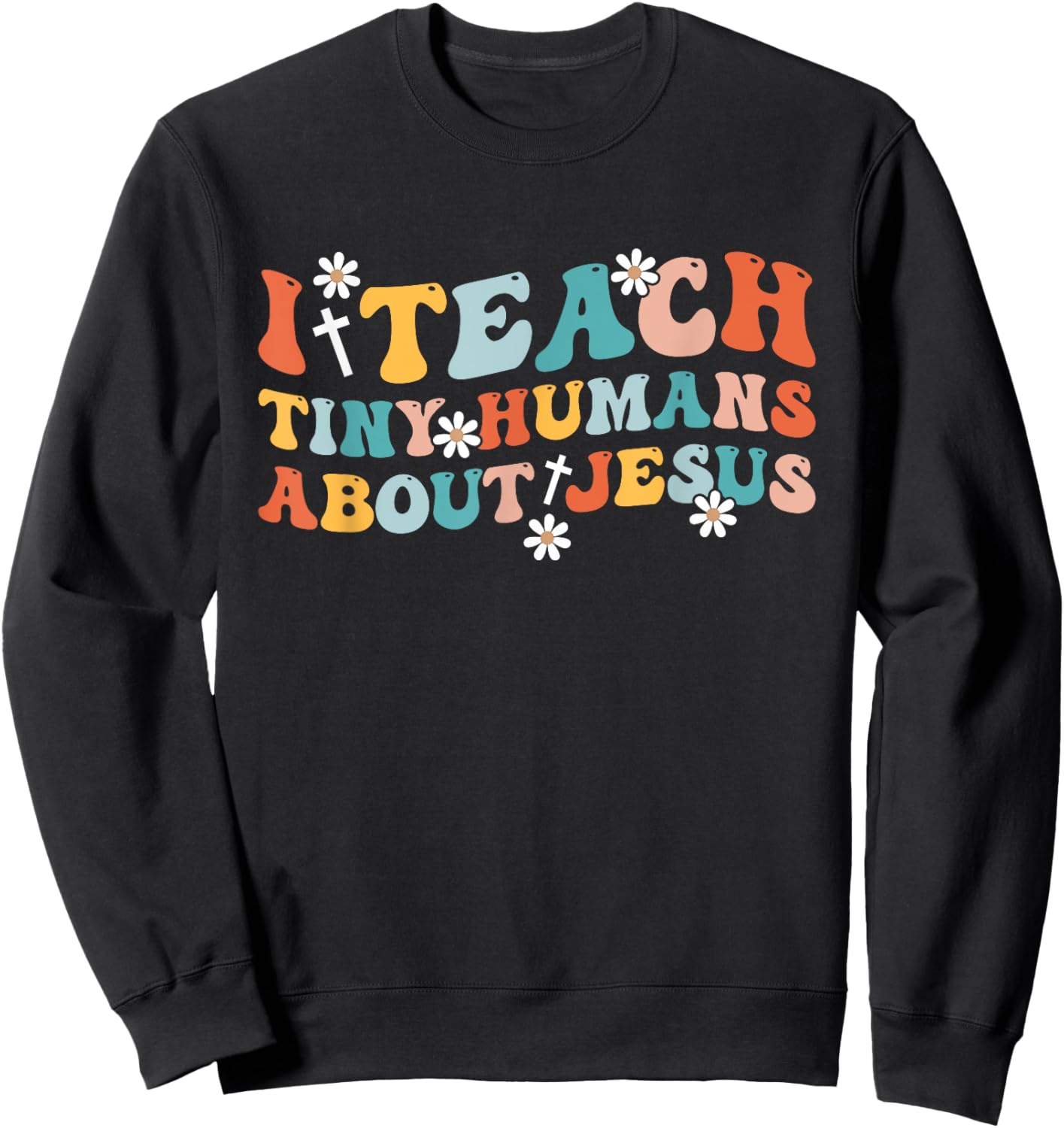 Groovy I Teach Tiny Human About Jesus Christian Teacher Sweatshirt - Sweatshirt | Black