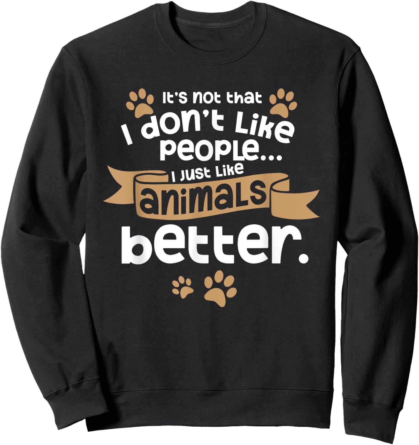I Don't Like People Introverts Animal Lover Animal Meme Sweatshirt - Sweatshirt | Black