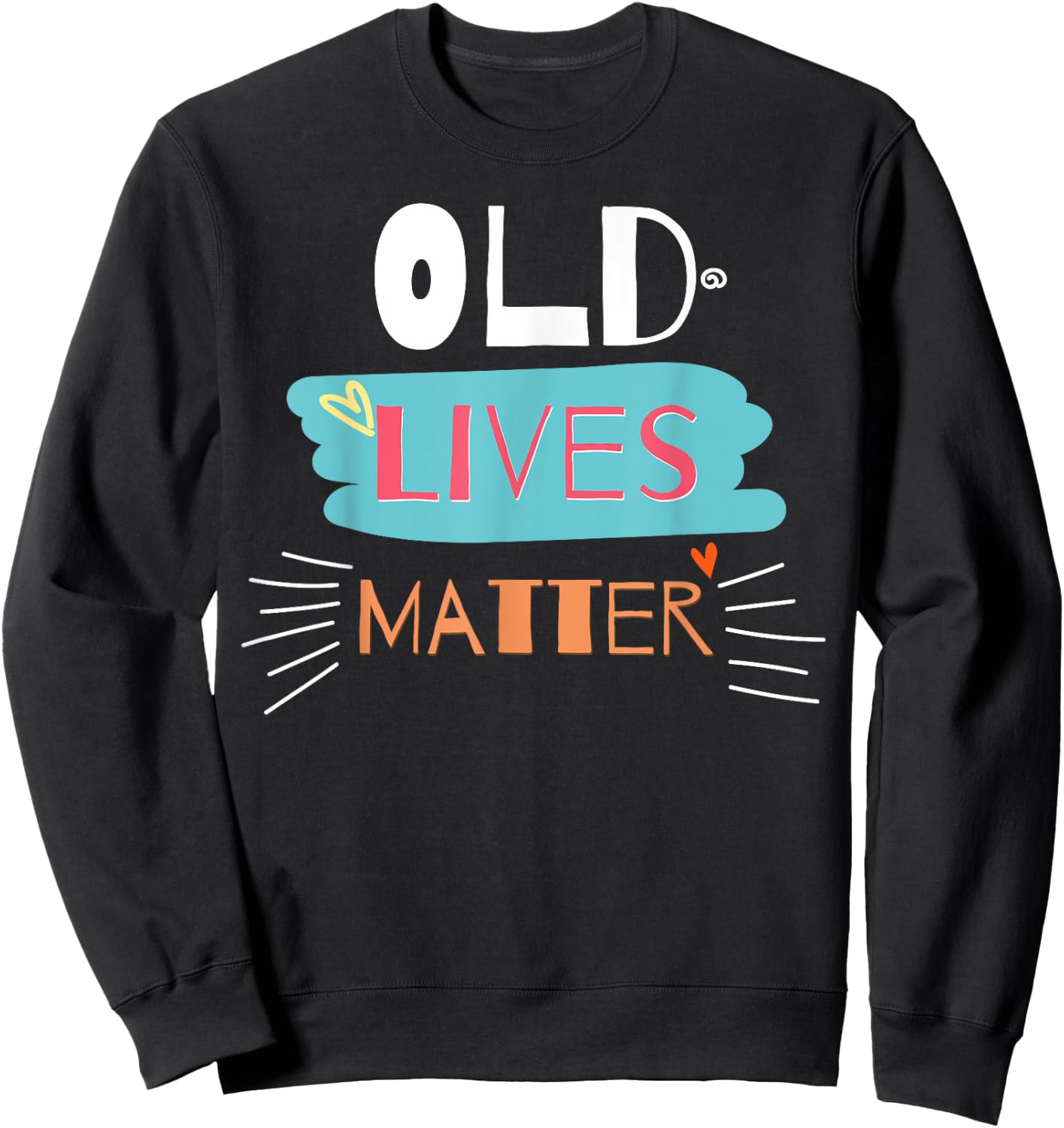 Old Lives Matter Funny Birthday Gift Sweatshirt - Sweatshirt | Black