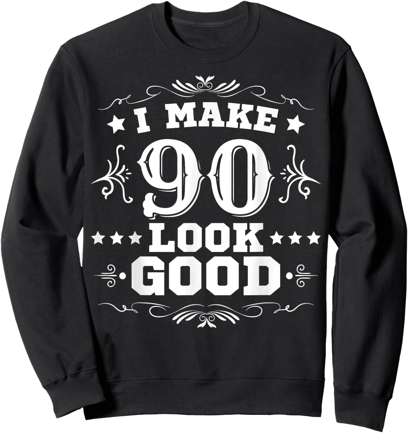 I Make 90 Look Good I Make Ninety Look Good 90th Birthday Sweatshirt - Sweatshirt | Black