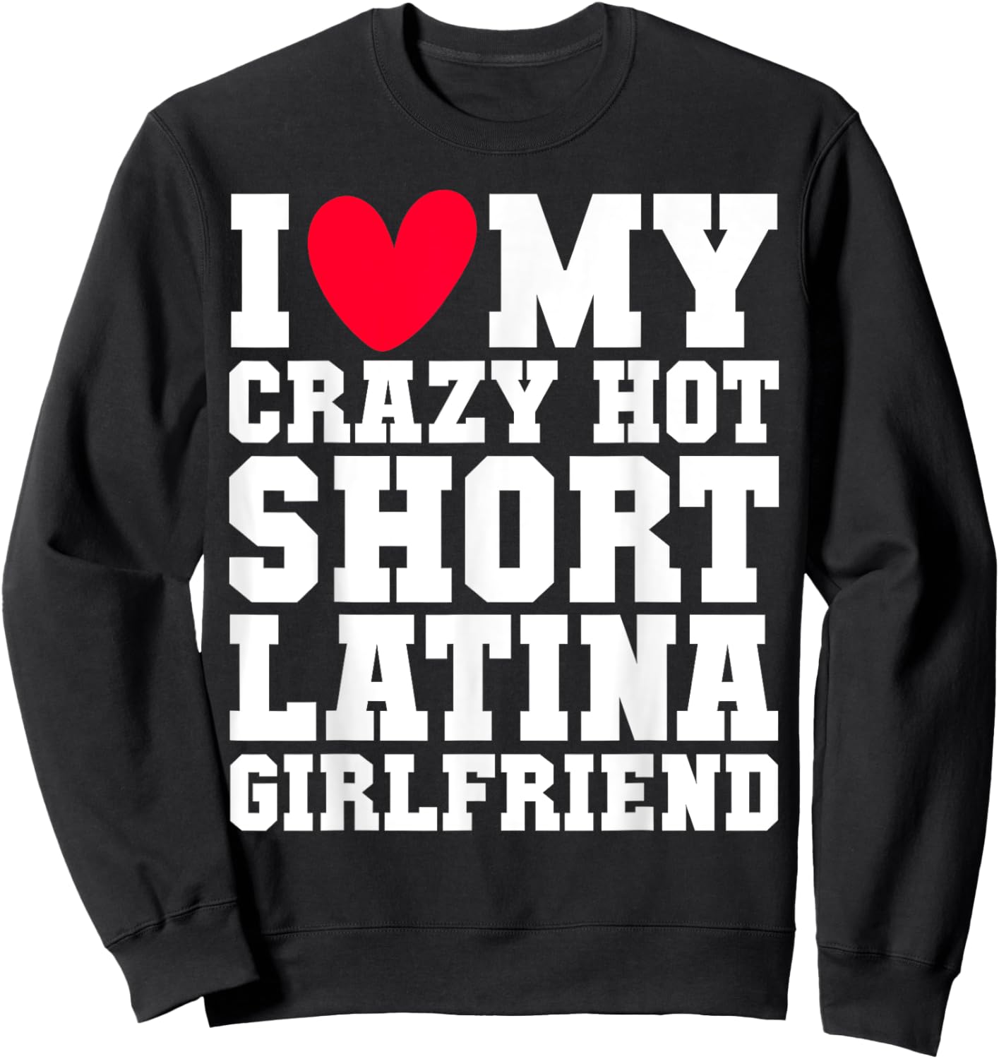 I love my crazy hot short Latina Girlfriend Red heart V-day Sweatshirt - Sweatshirt | Black